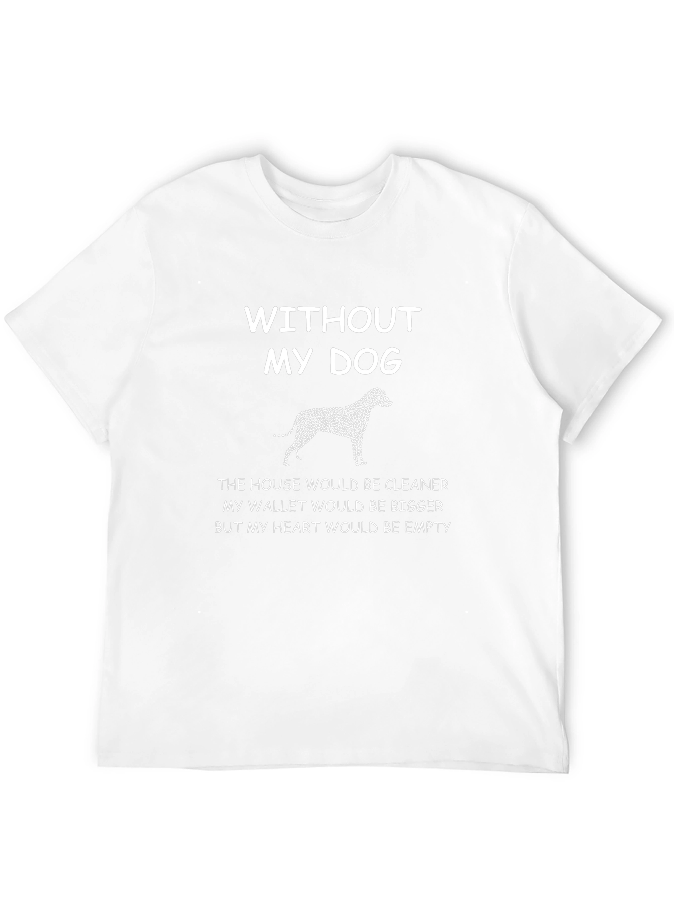 Dog Lover T-Shirt - Without My Dog
