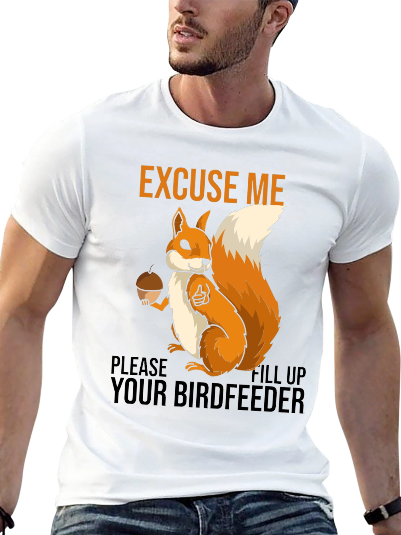 Excuse Me Squirrel T-Shirt - Fill Your Birdfeeder!