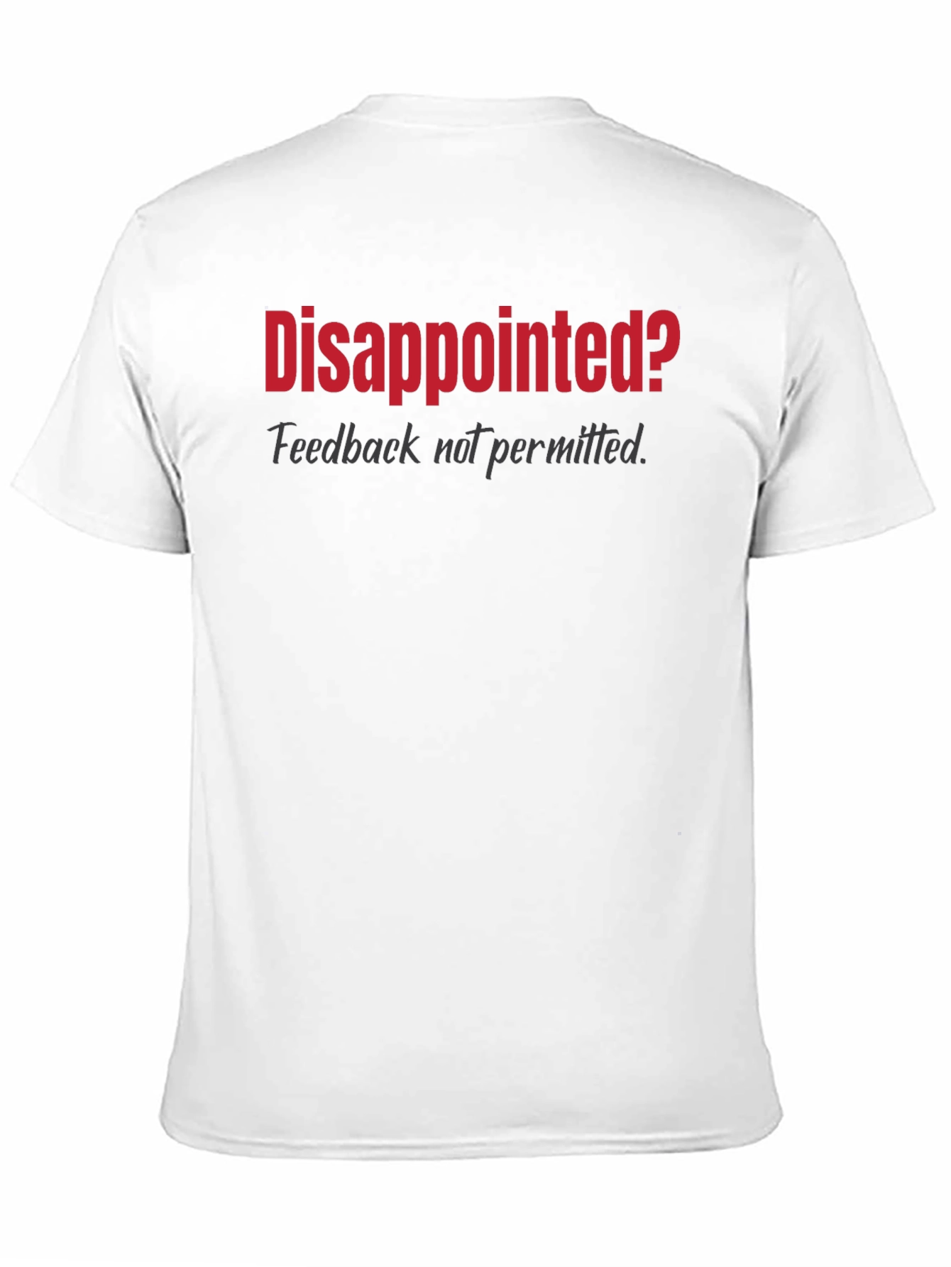 Disappointed? Graphic T-Shirt - Feedback Not Permitted