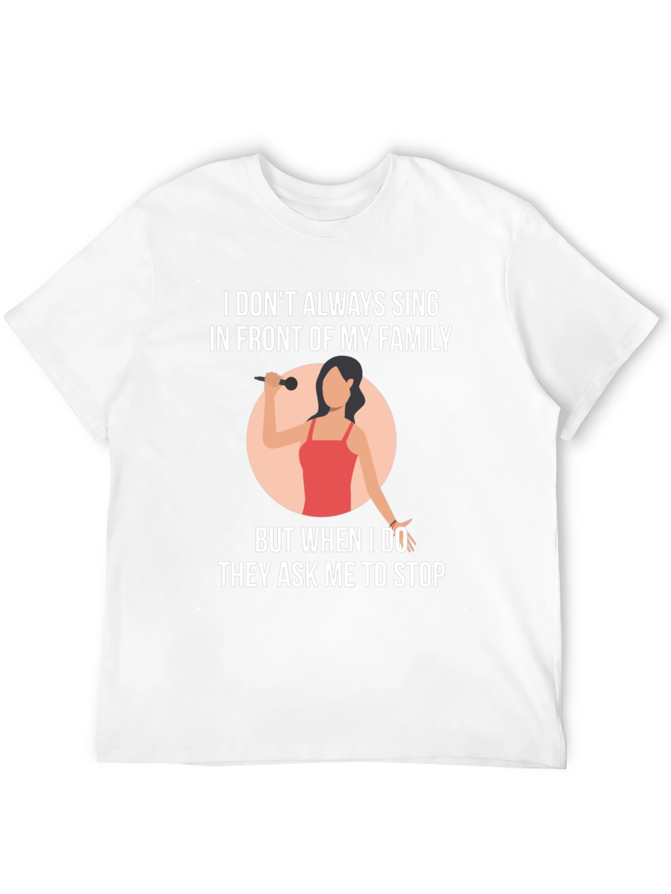 Funny Singer T-Shirt: I Dont Always Sing