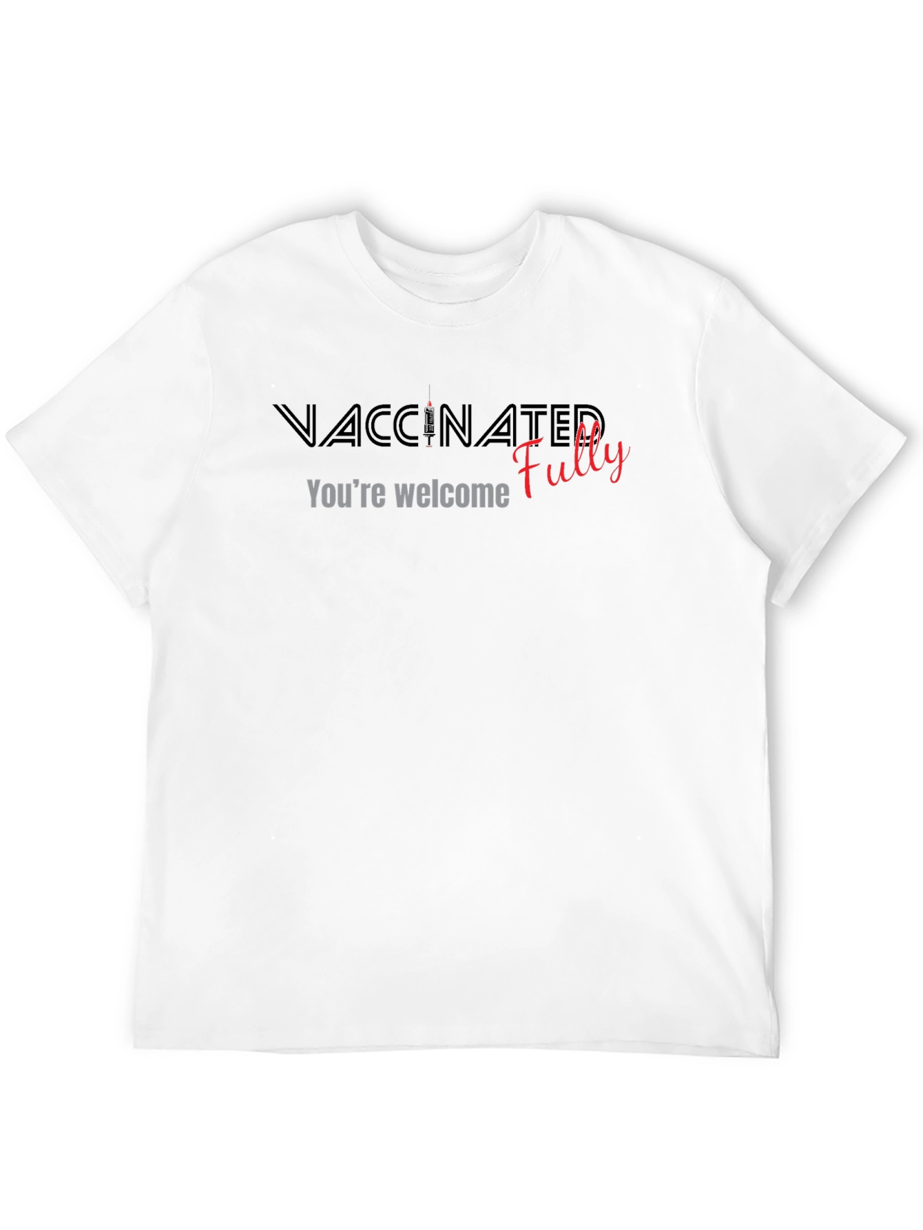 Vaccinated Fully T-Shirt - Youre Welcome