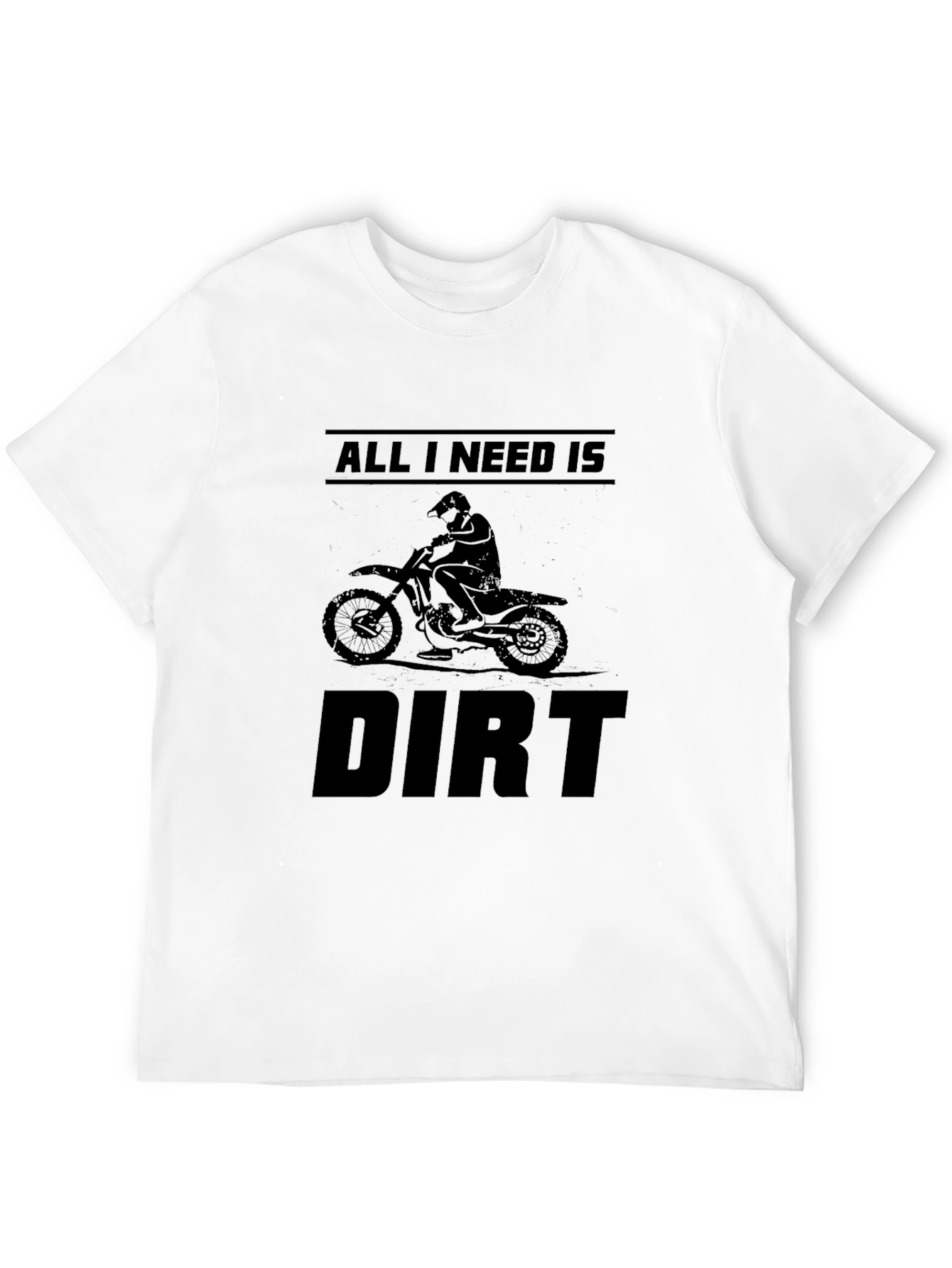 All I Need is Dirt - Motocross T-Shirt