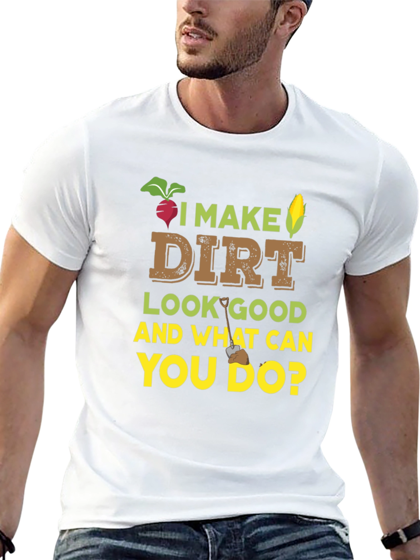 I Make Dirt Look Good Gardening T-Shirt
