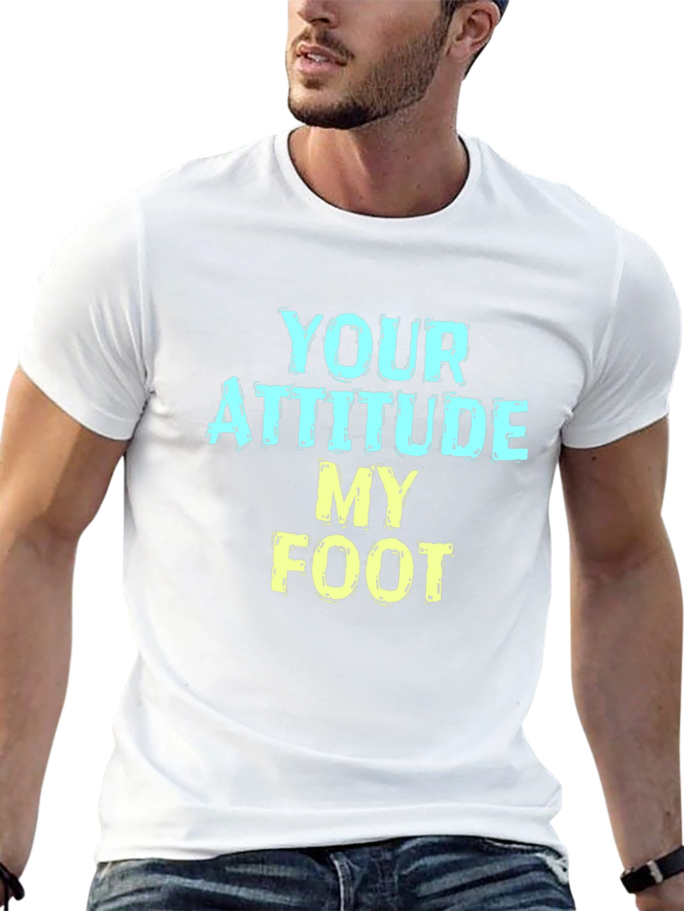 Humorous T-Shirt: Your Attitude My Foot