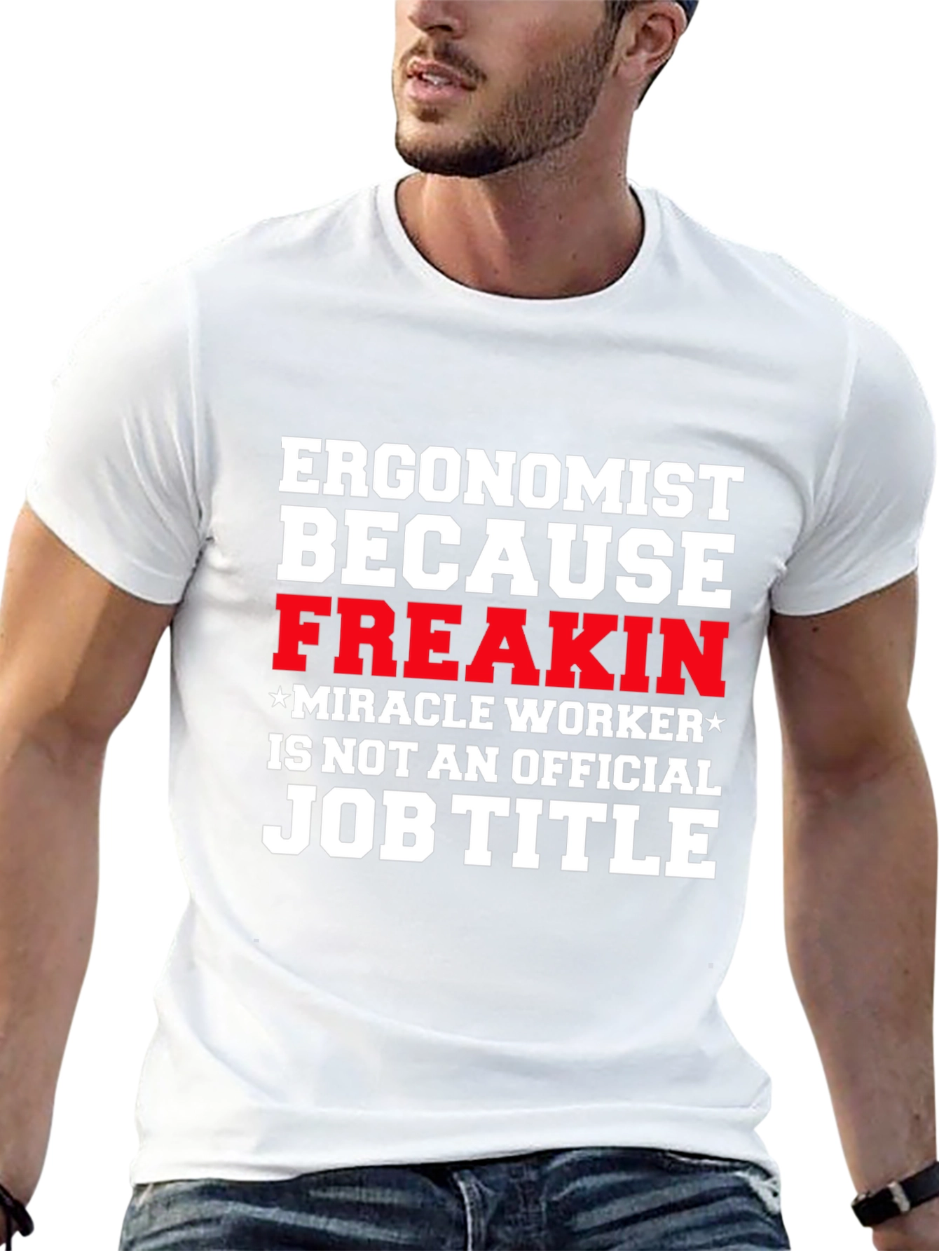 Ergonomist Freakin Miracle Worker Funny T-Shirt