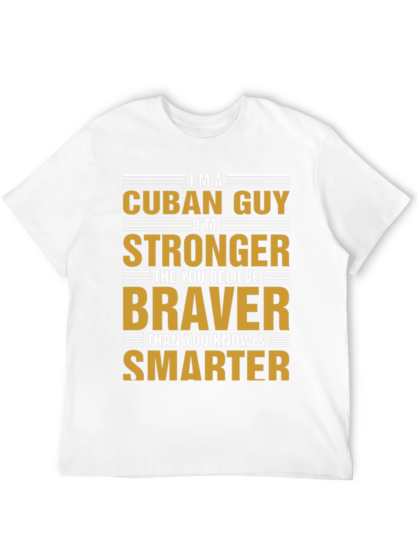 Cuban Guy Strong Braver Smarter T-Shirt