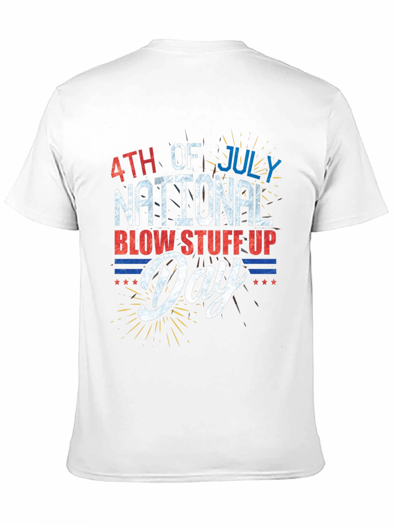 4th of July National Blow Stuff Up Day T-Shirt