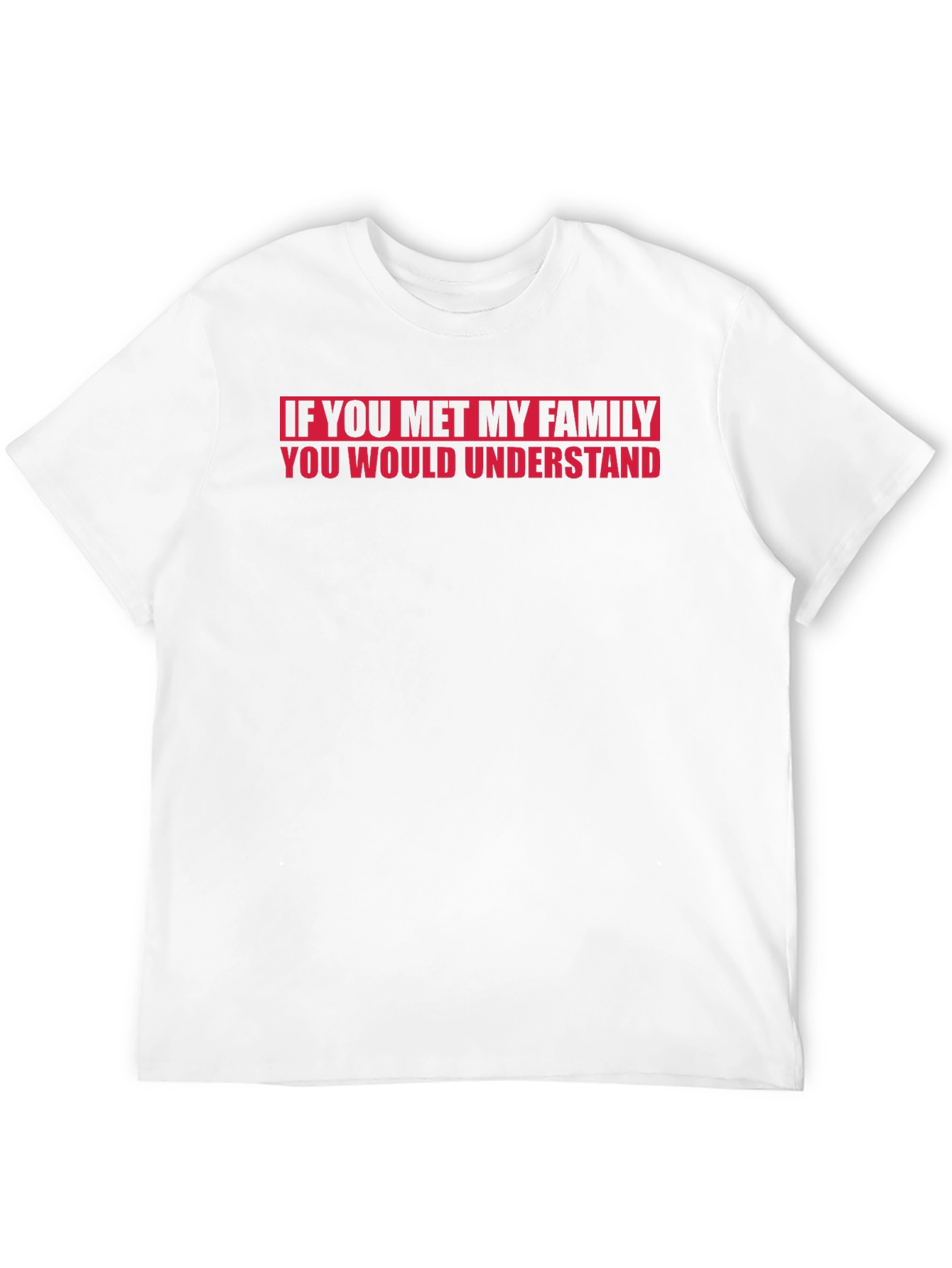 Funny Family T-Shirt - If You Met My Family