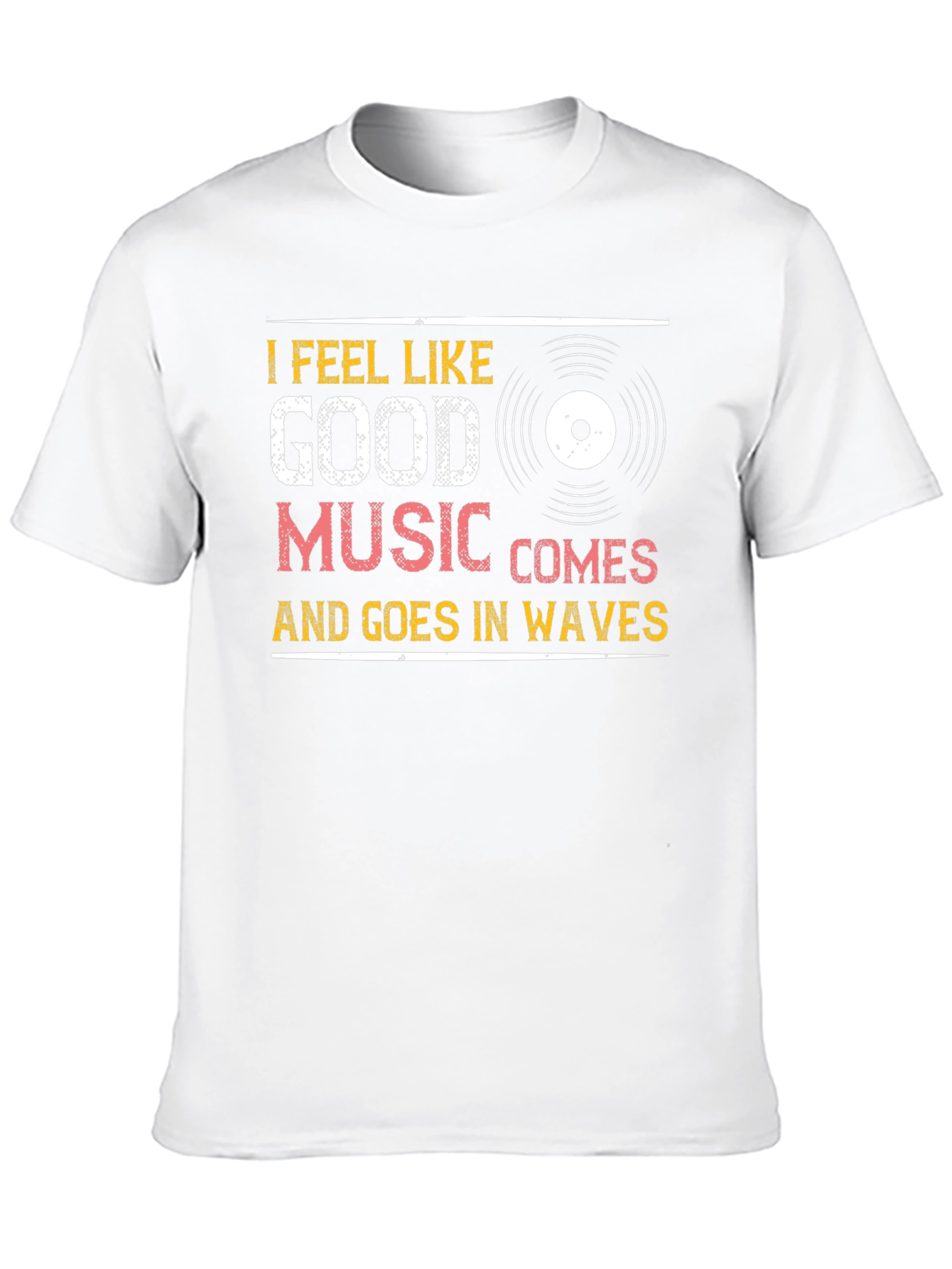 I Feel Like Good Music Comes and Goes T-Shirt