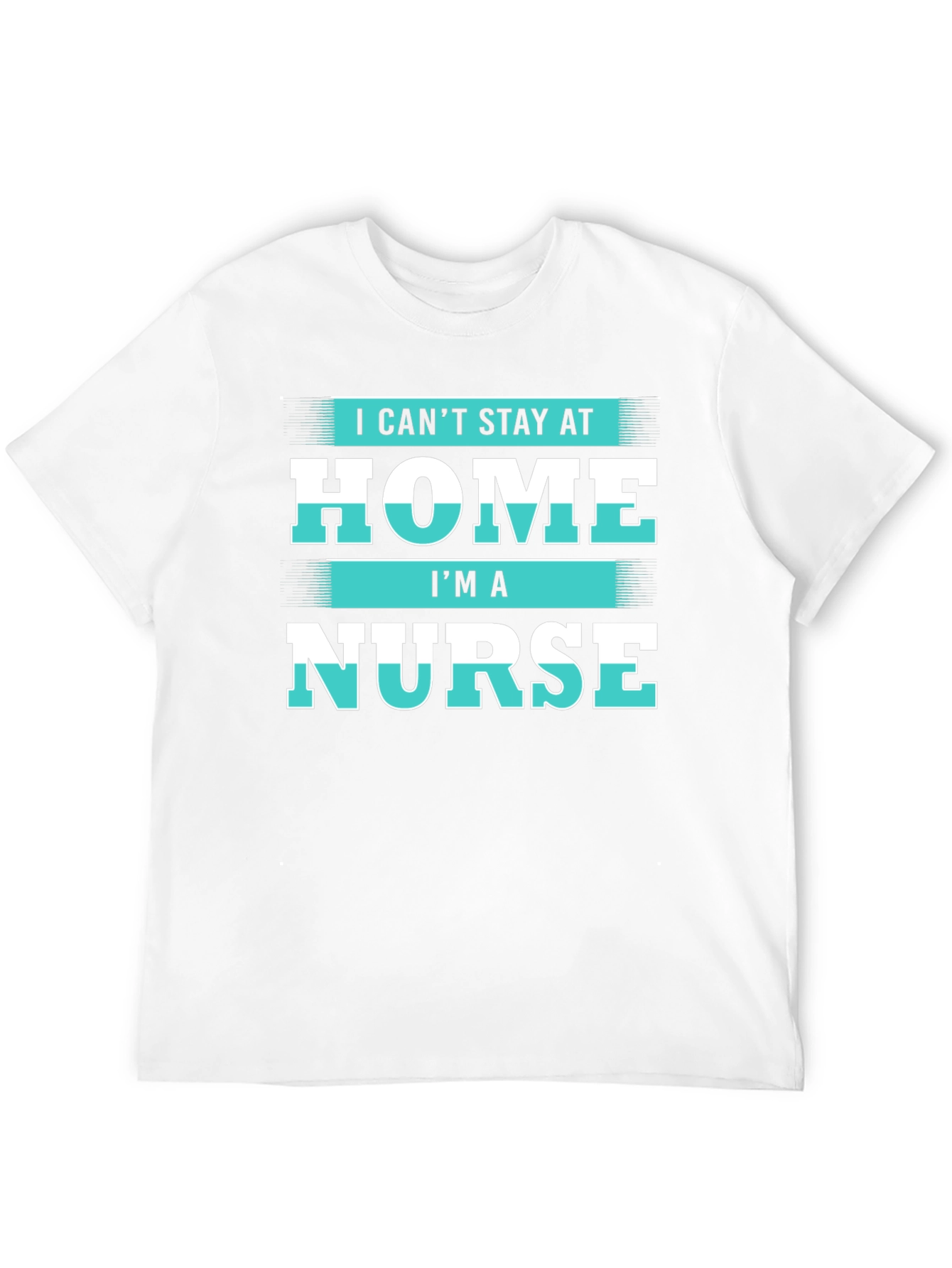 I Cant Stay at Home Im a Nurse T-Shirt