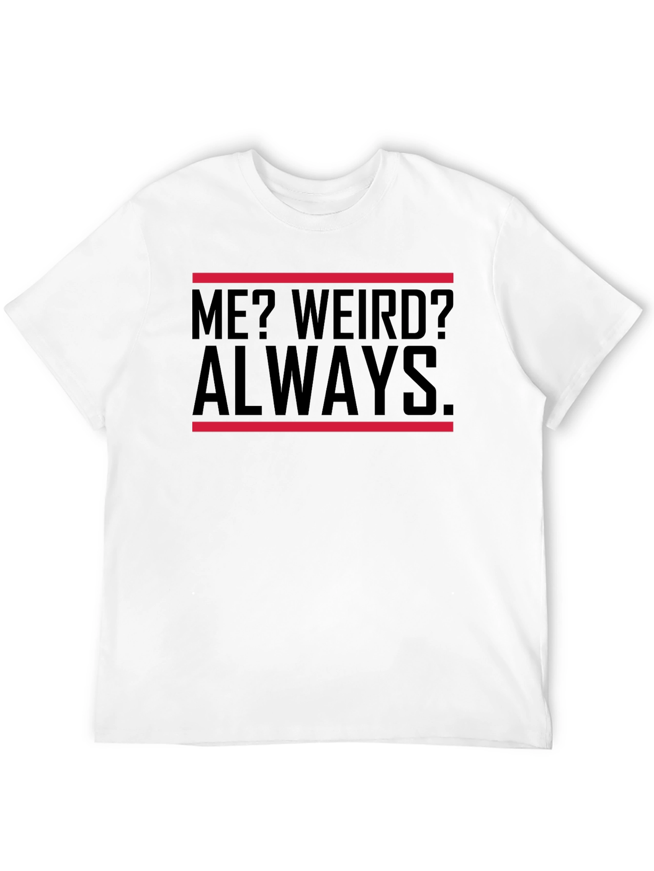 Me? Weird? Always. Black Graphic Tee