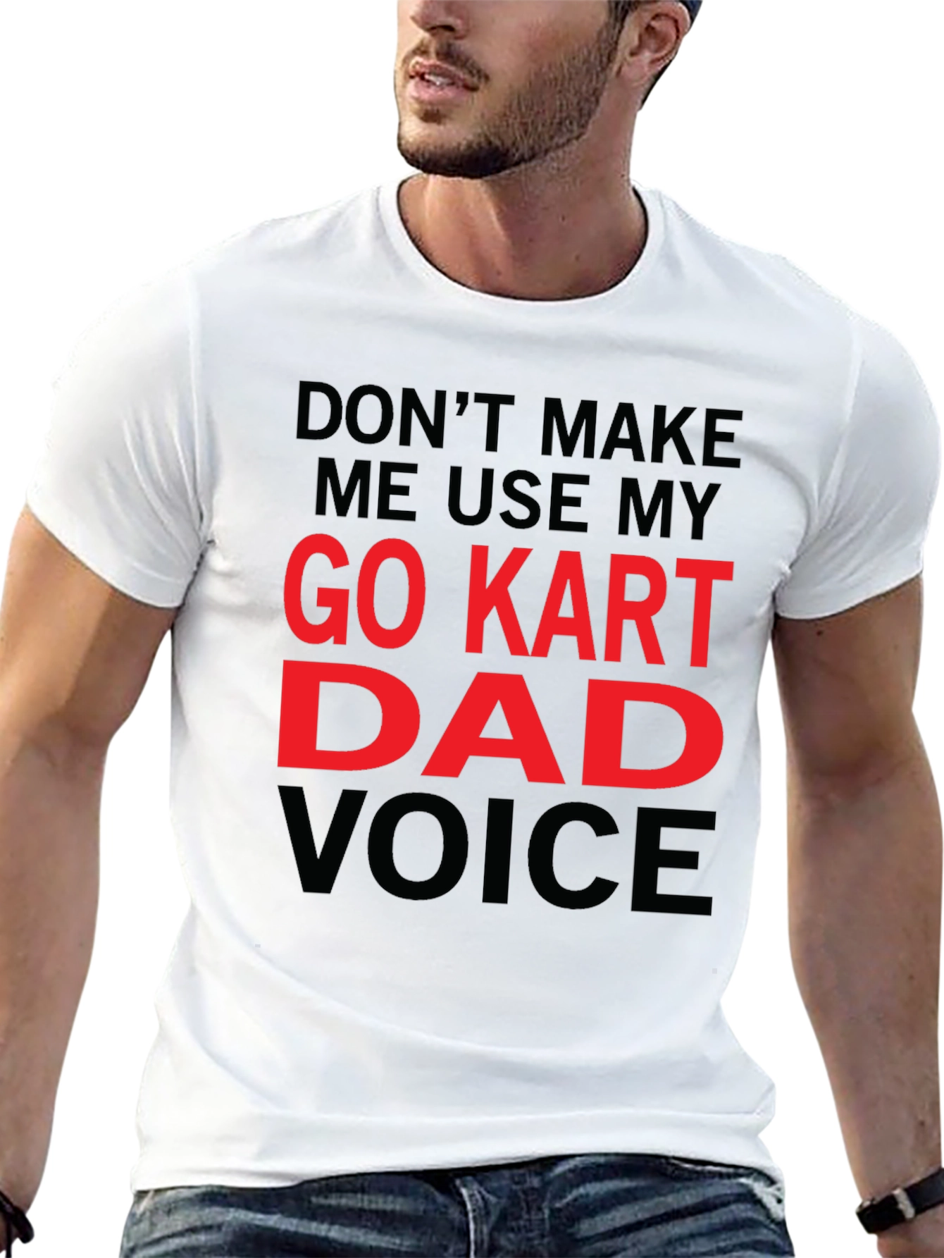 Go Kart Dad Voice T-Shirt - Funny Gift
