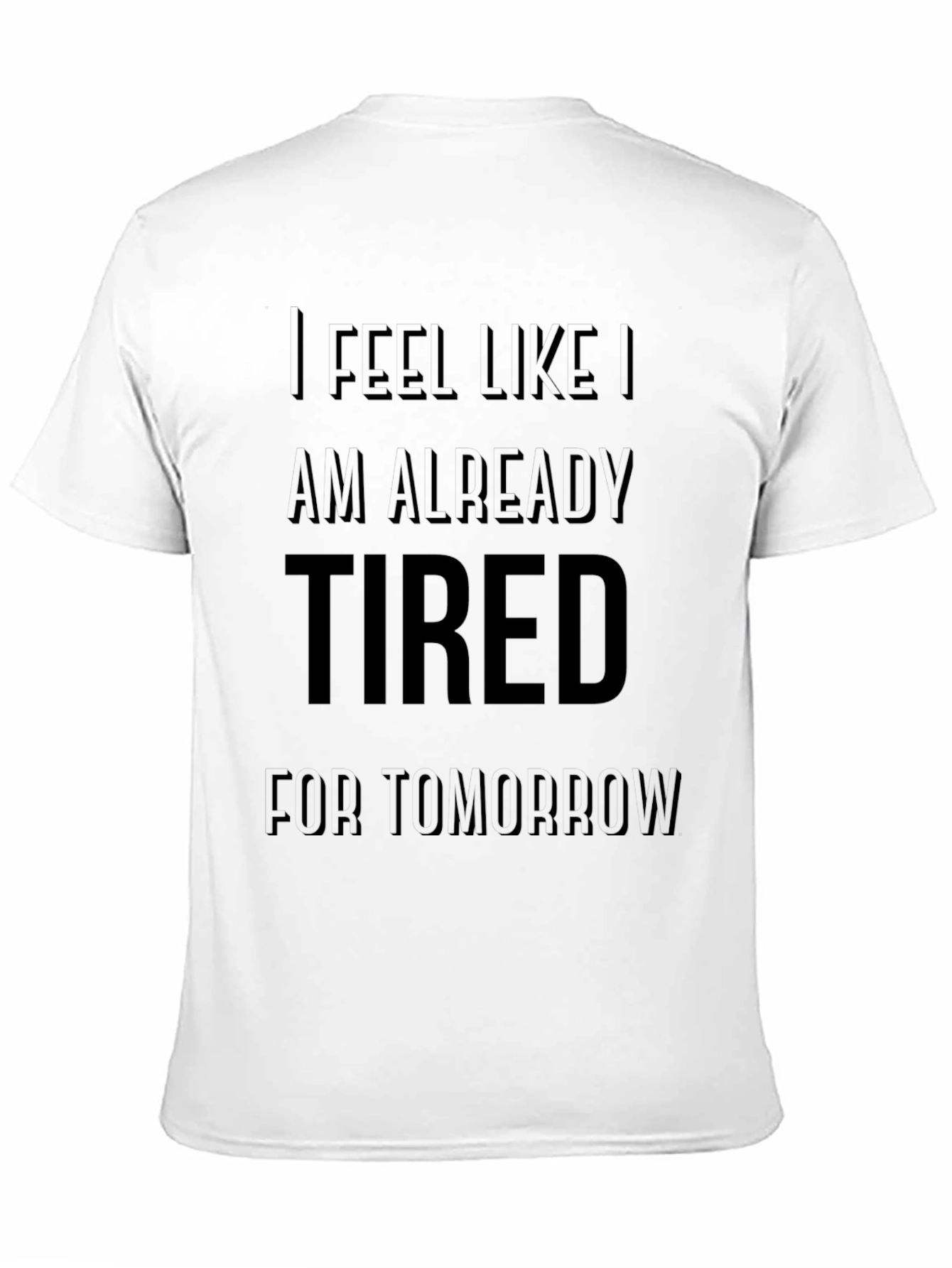 Funny Im Already Tired for Tomorrow T-Shirt