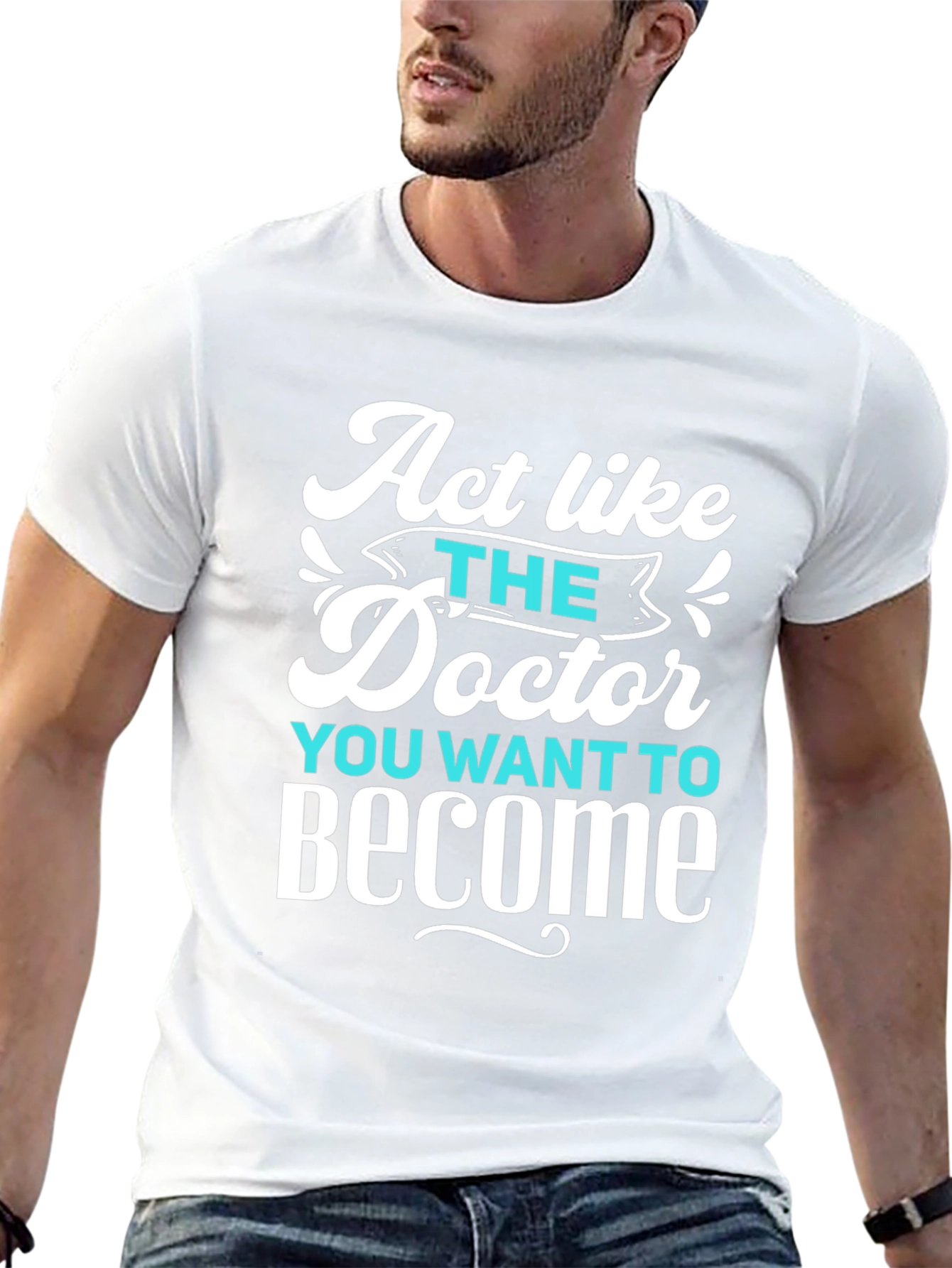 Act Like The Doctor T-Shirt - Motivational Tee