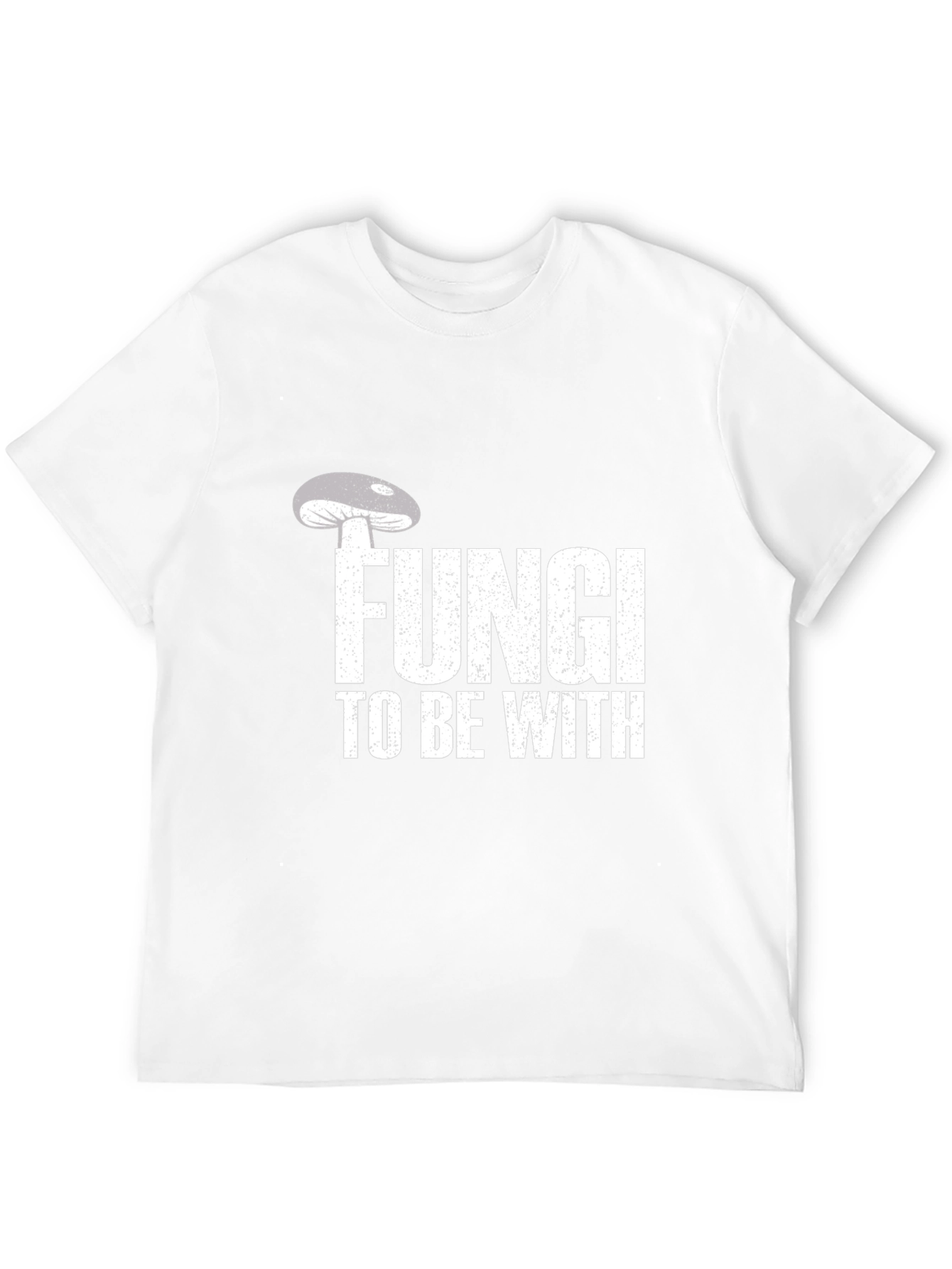 Fungi To Be With T-Shirt