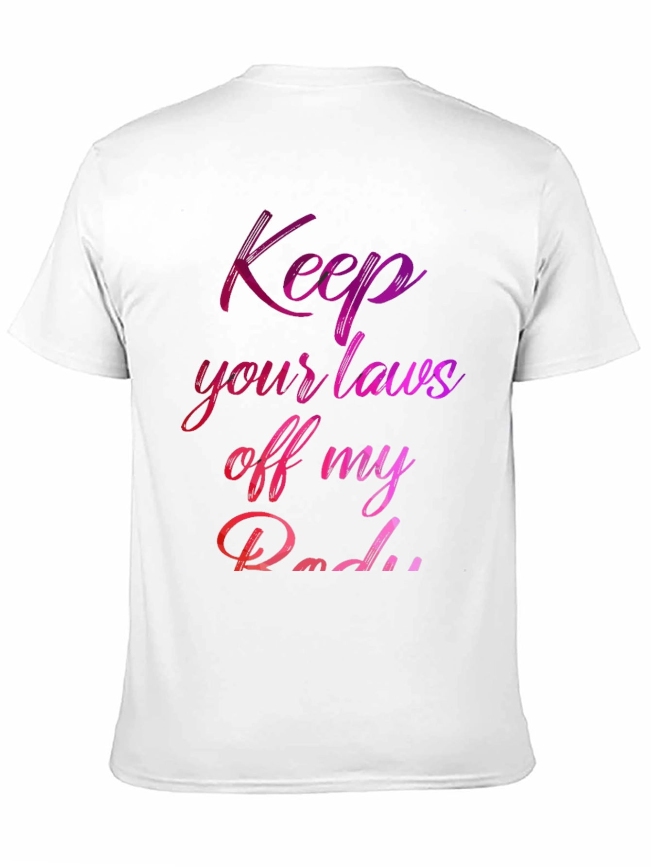 Feminist Rights T-Shirt: Keep Your Laws Off My Body