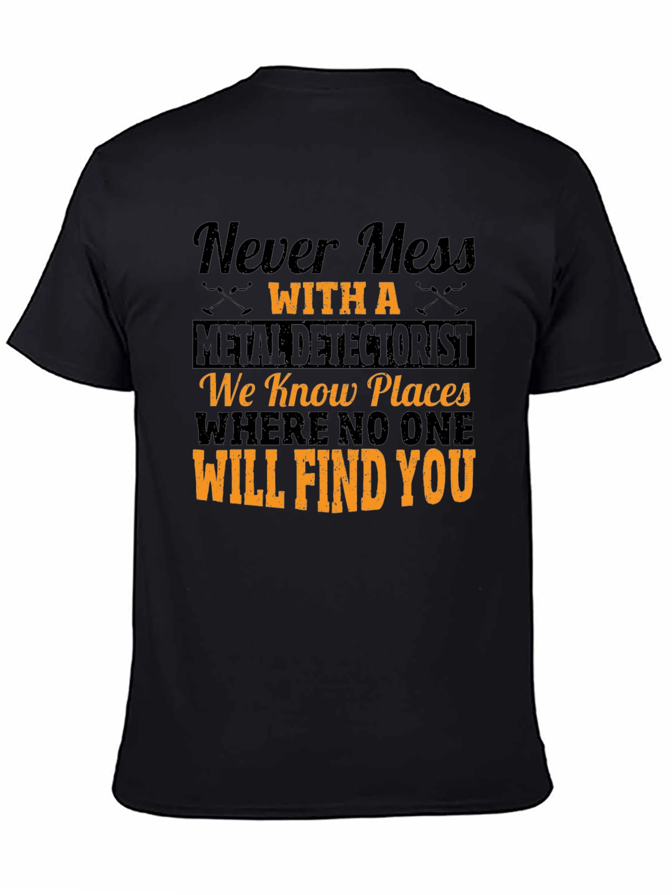 Never Mess with a Metal Detectorist T-Shirt