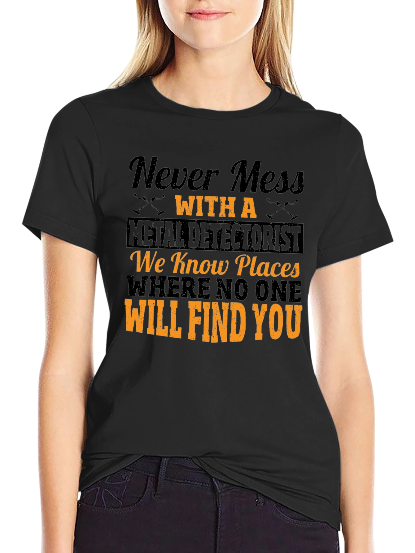 Never Mess with a Metal Detectorist T-Shirt