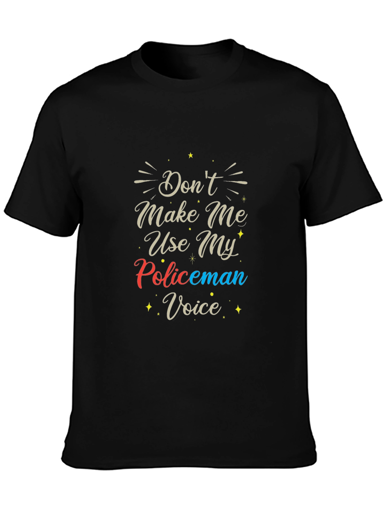 Dont Make Me Use My Policeman Voice T-Shirt