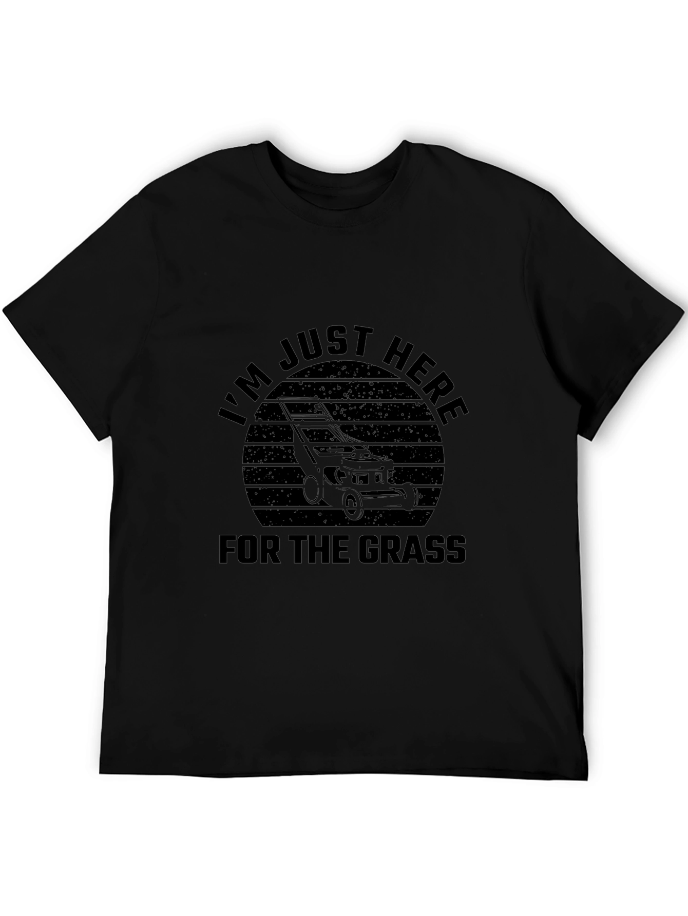 Just Here For The Grass Lawn Mower T-Shirt