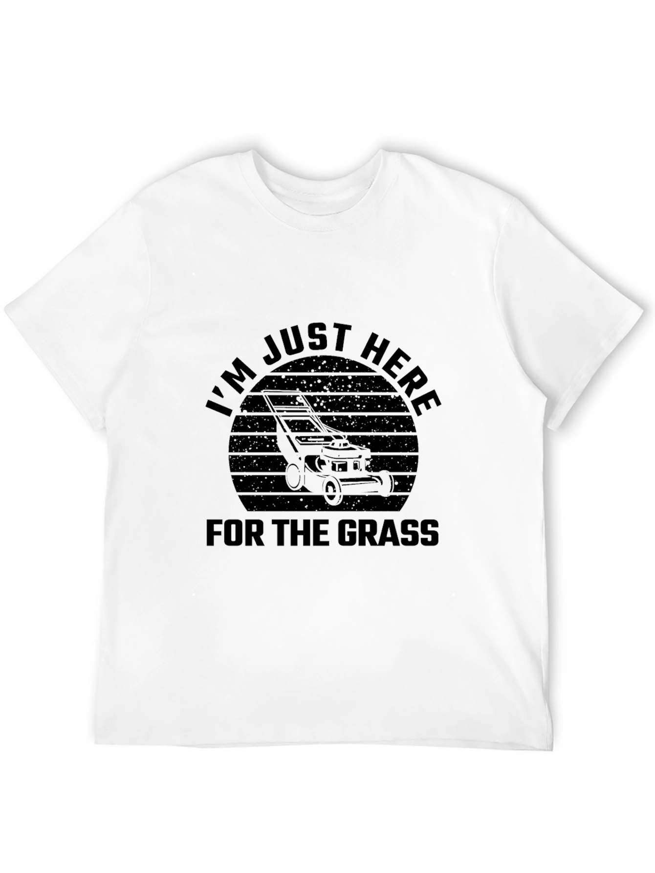 Just Here For The Grass Lawn Mower T-Shirt