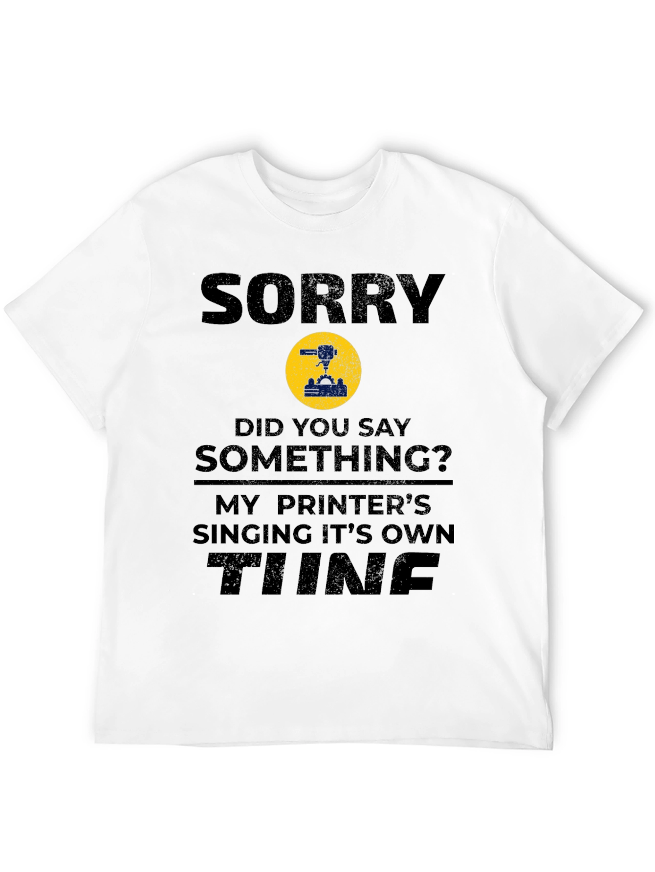 Sorry Printer Singing Tune Funny T-Shirt