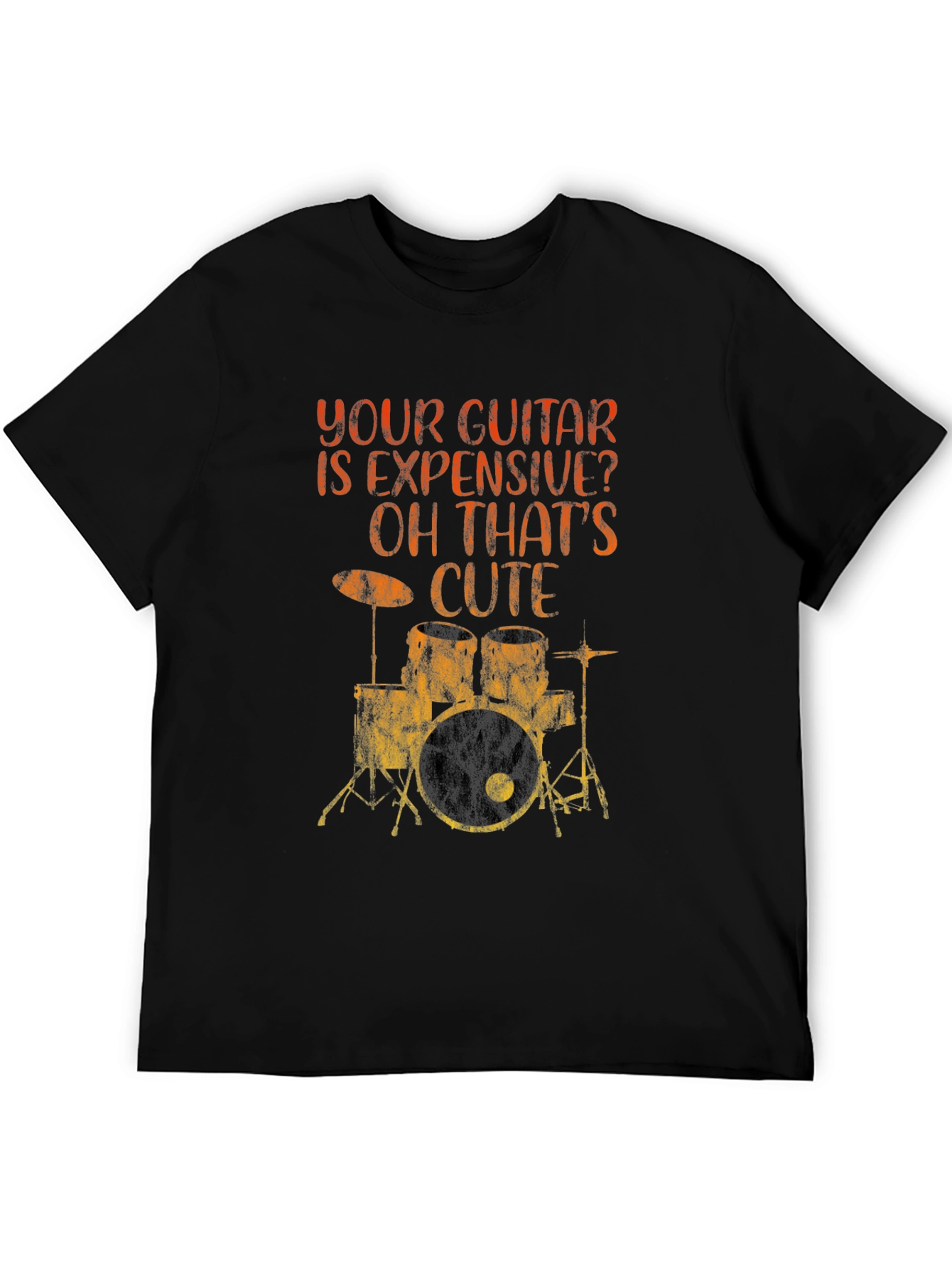 Funny Musician T-Shirt: Your Guitar Expensive? Drums Cute!