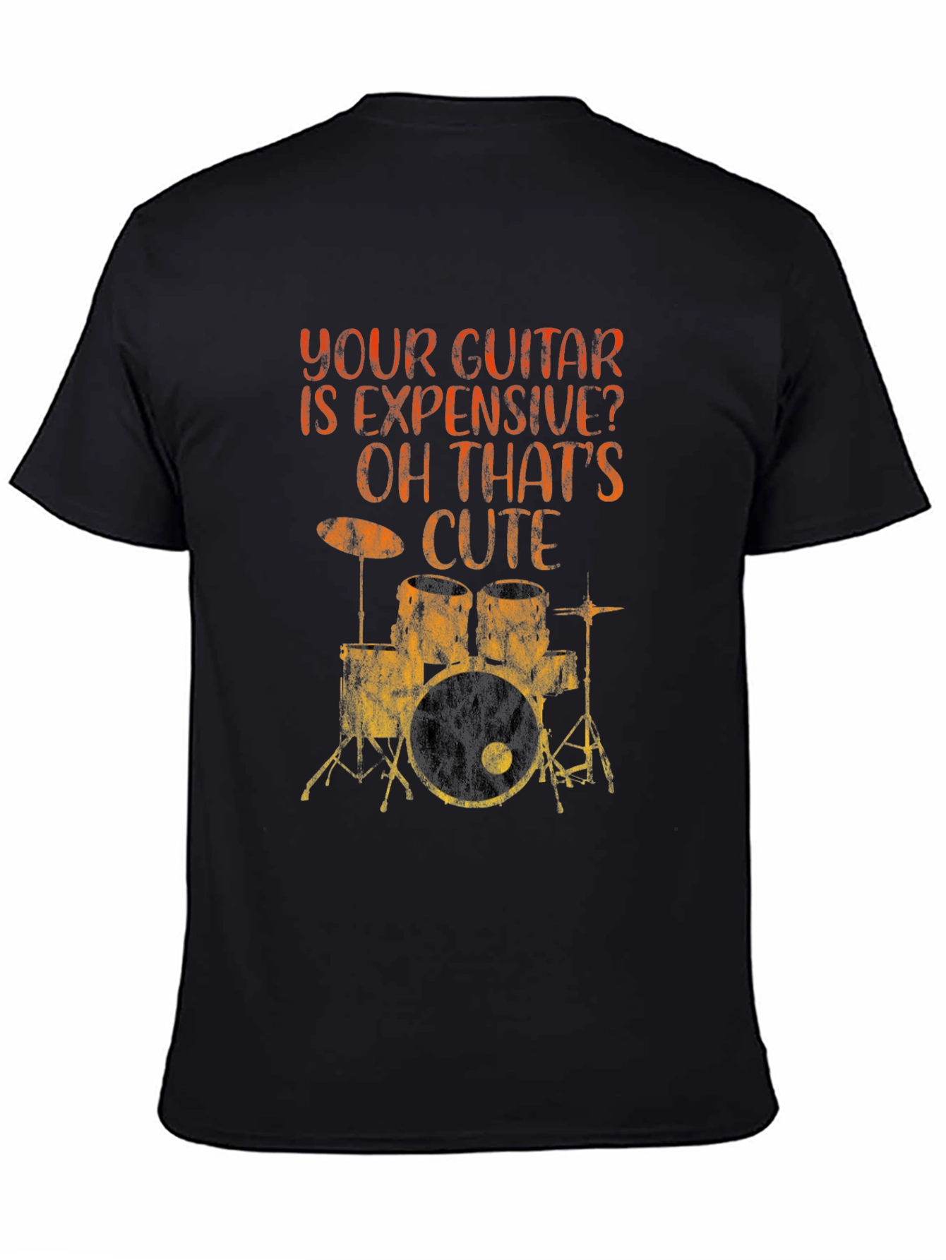Funny Musician T-Shirt: Your Guitar Expensive? Drums Cute!