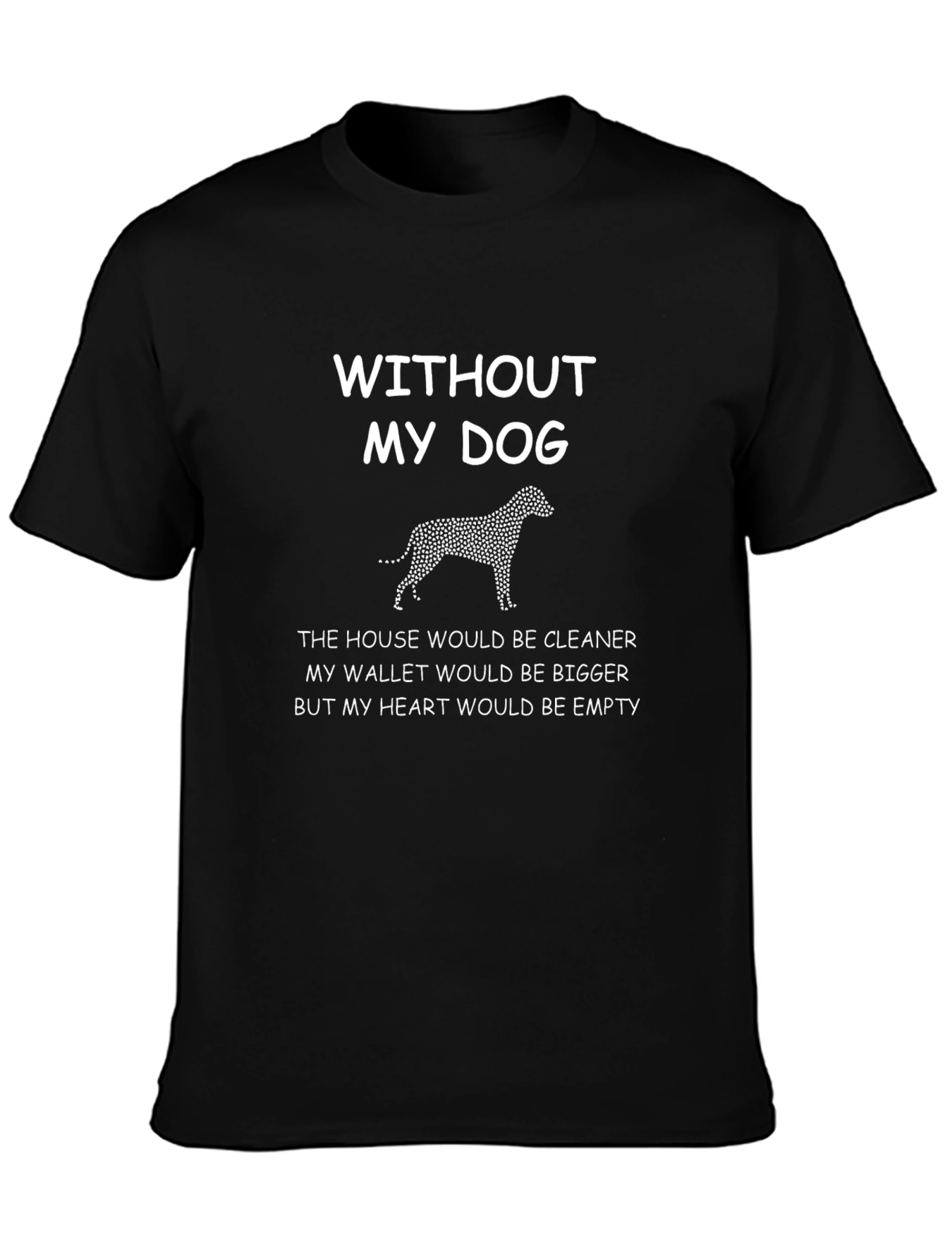 Dog Lover T-Shirt - Without My Dog