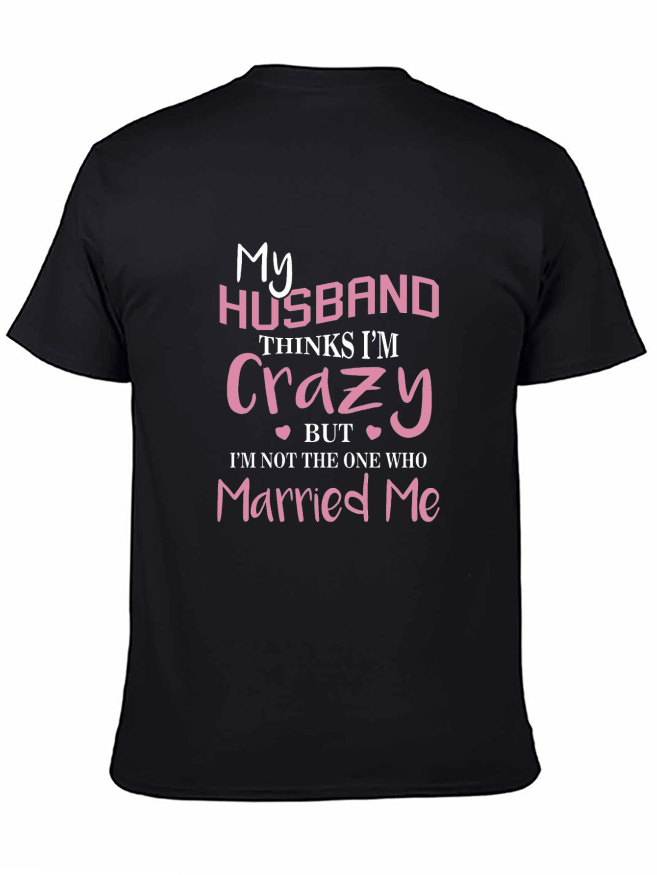 Funny Wife T-Shirt - My Husband Thinks Im Crazy