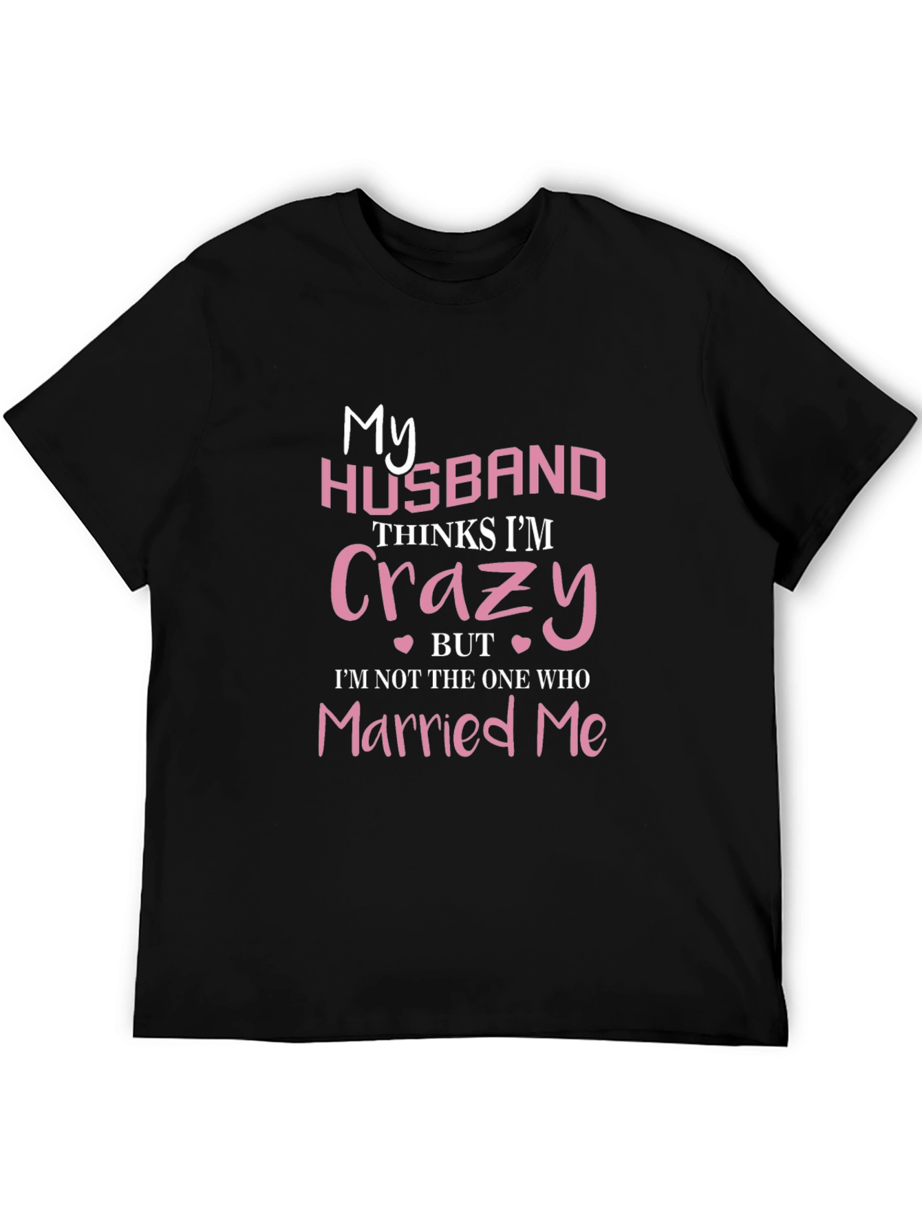 Funny Wife T-Shirt - My Husband Thinks Im Crazy