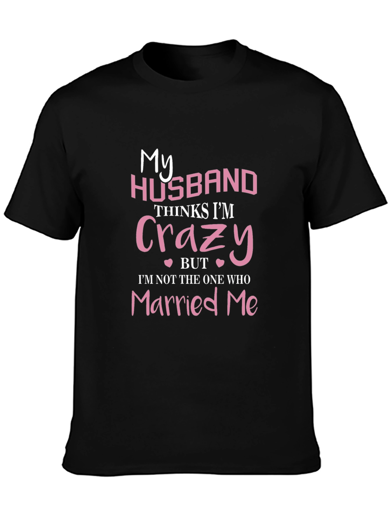 Funny Wife T-Shirt - My Husband Thinks Im Crazy