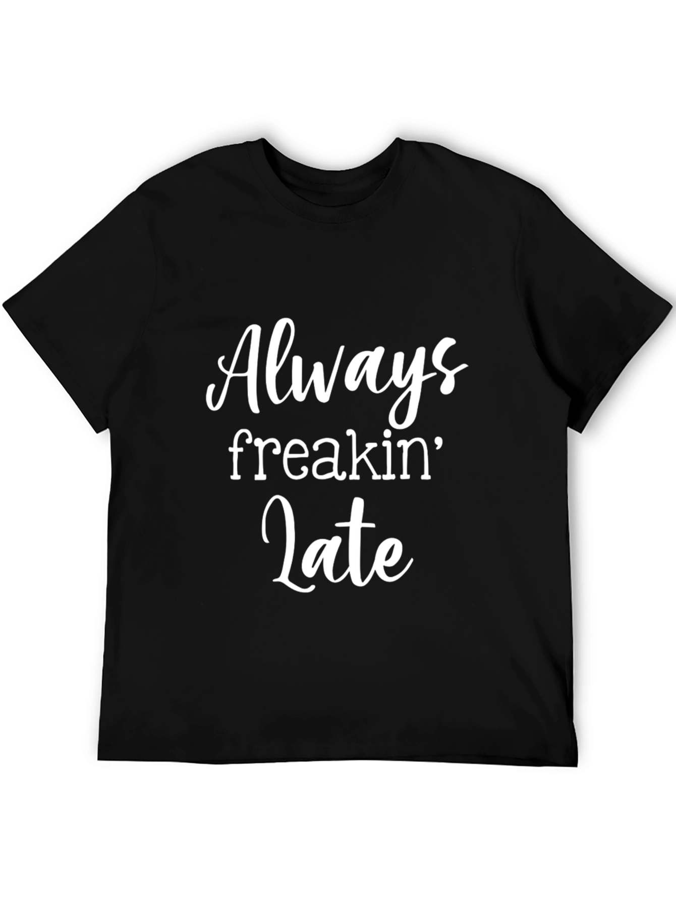 Always Freakin Late T-Shirt - Black Graphic Tee