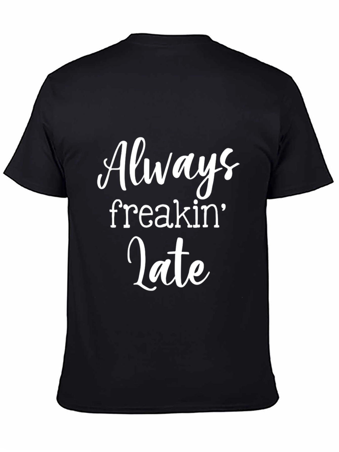 Always Freakin Late T-Shirt - Black Graphic Tee