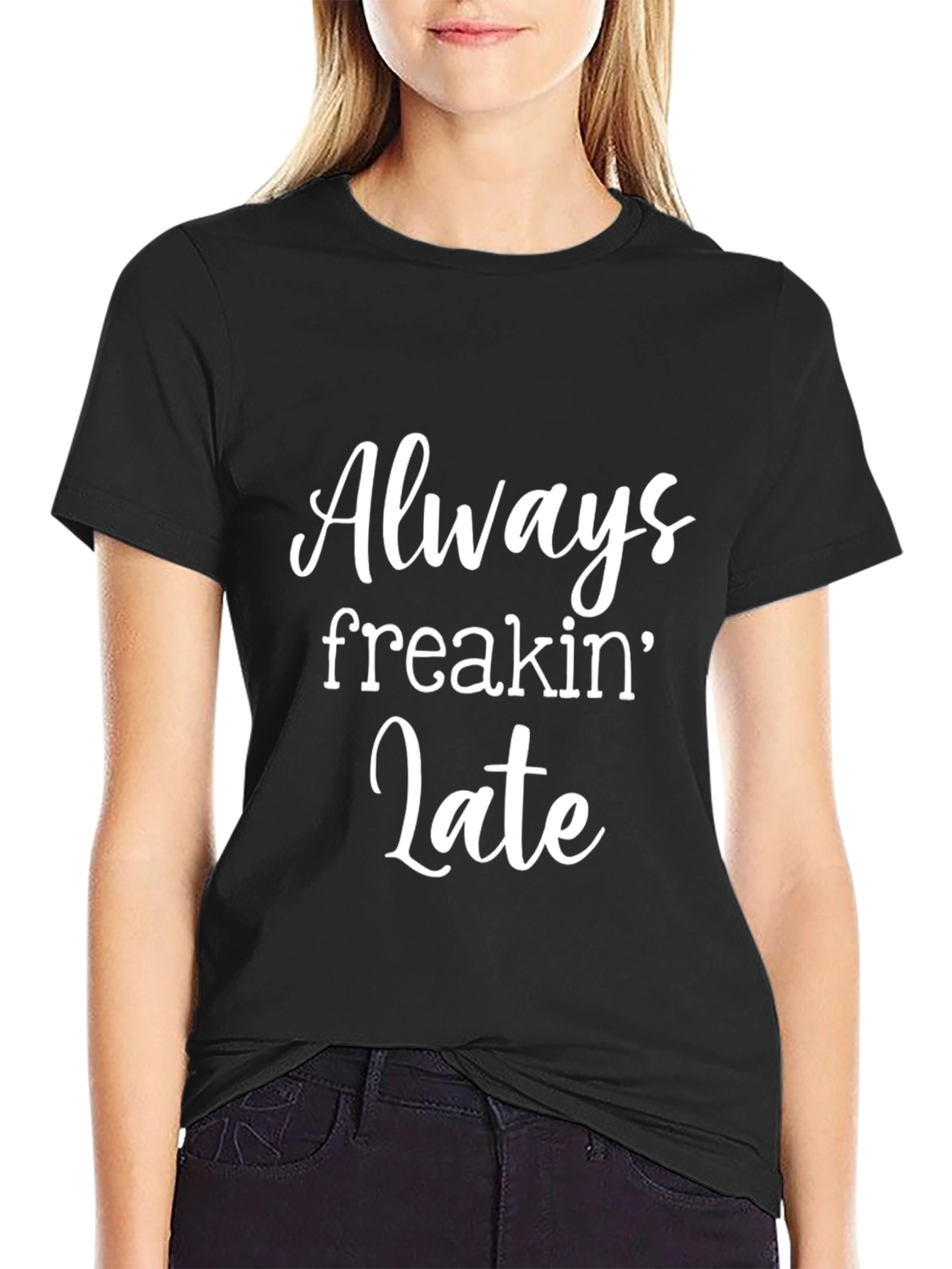Always Freakin Late T-Shirt - Black Graphic Tee