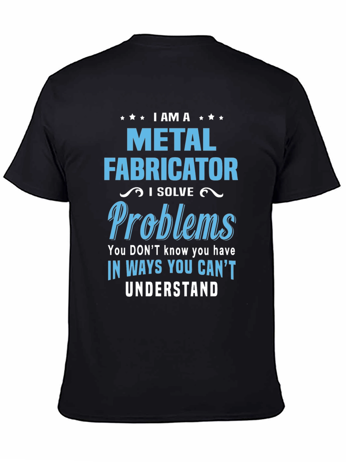 Metal Fabricator T-Shirt - I Solve Problems