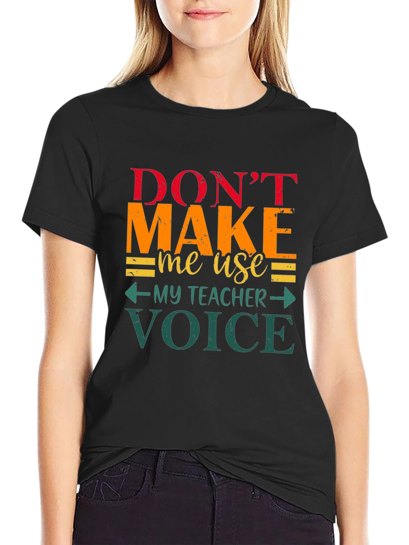 Dont Make Me Use My Teacher Voice T-Shirt
