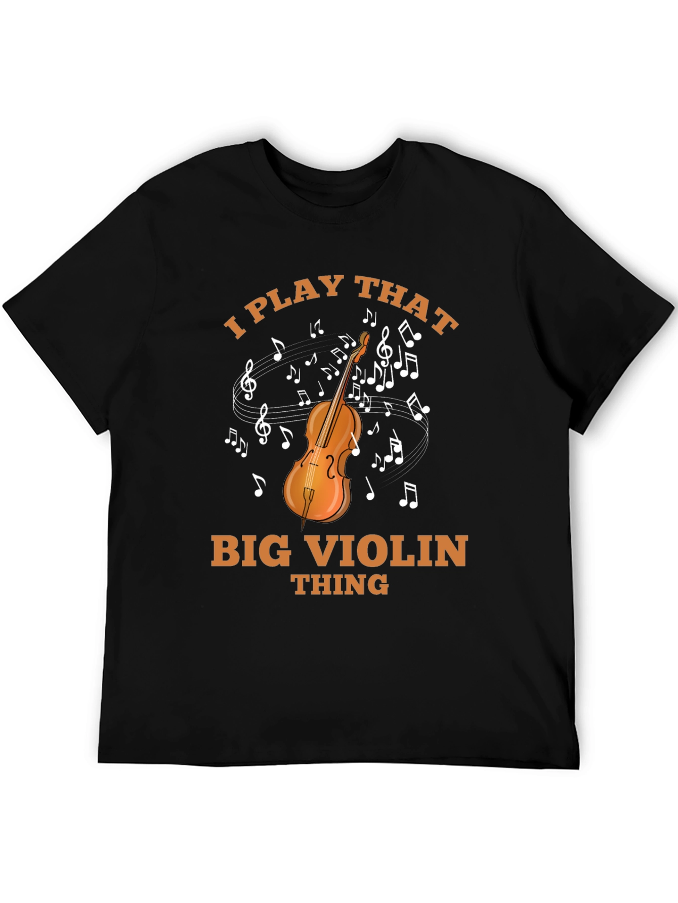 I Play That Big Violin Thing T-Shirt