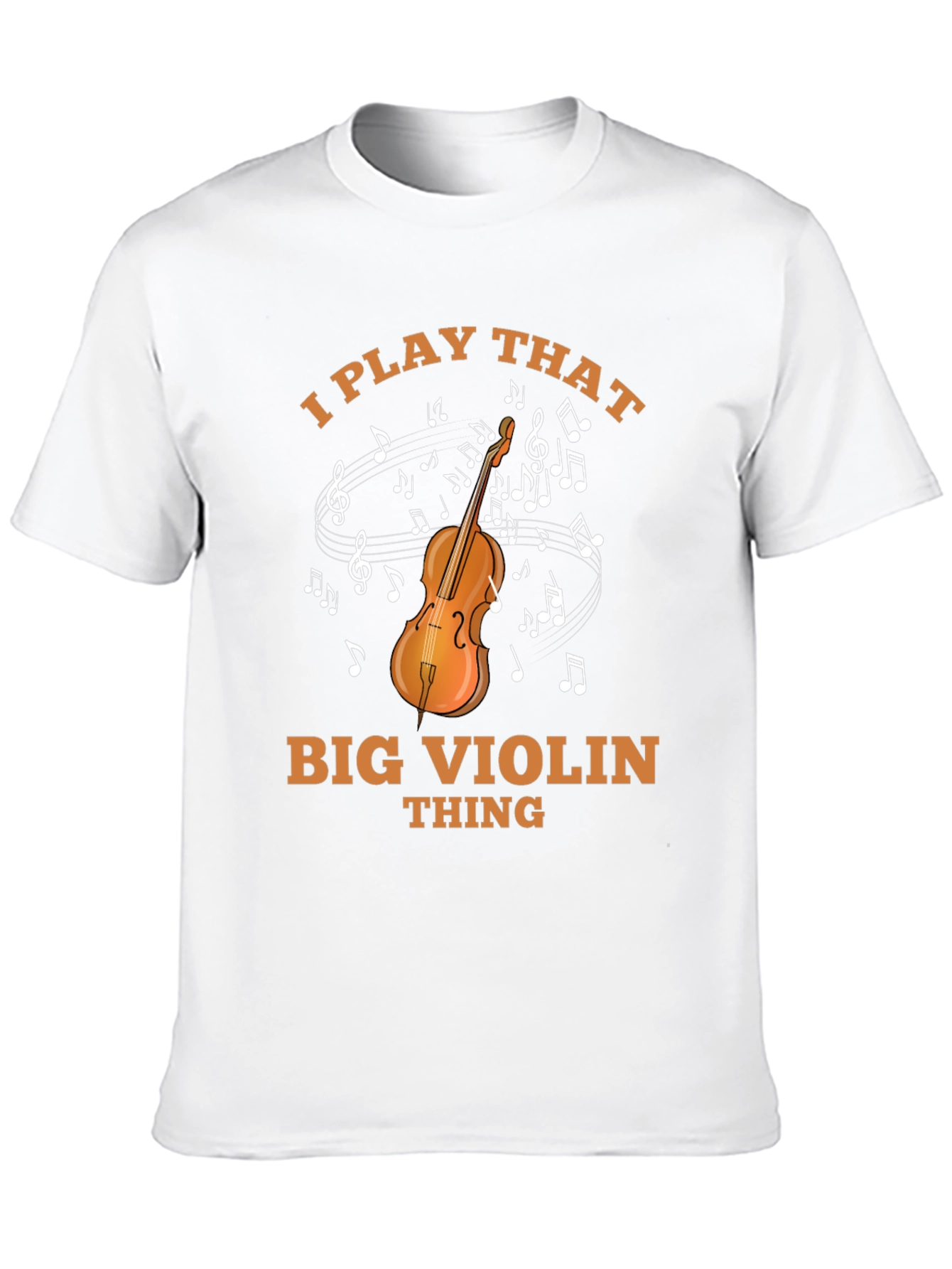 I Play That Big Violin Thing T-Shirt