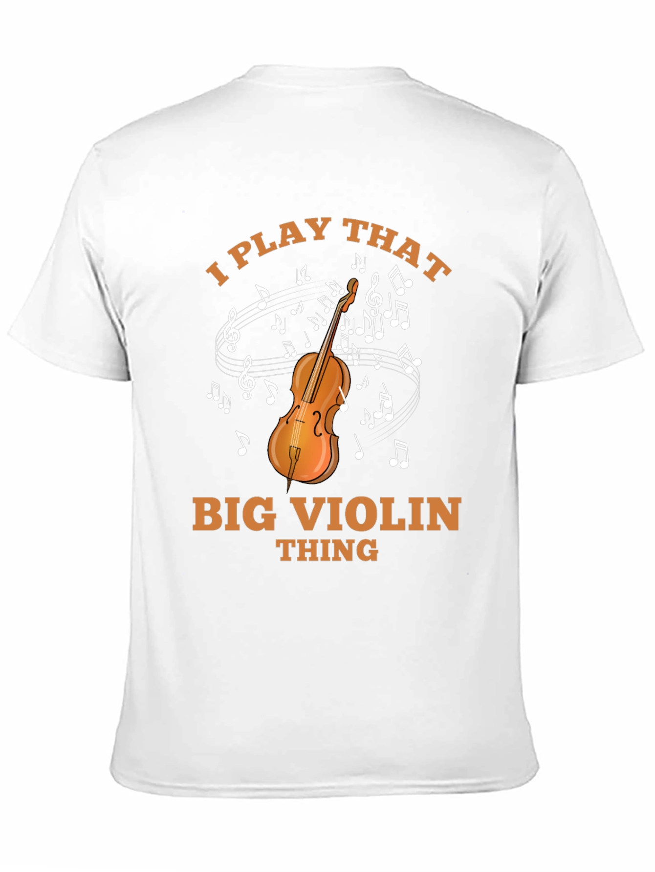 I Play That Big Violin Thing T-Shirt
