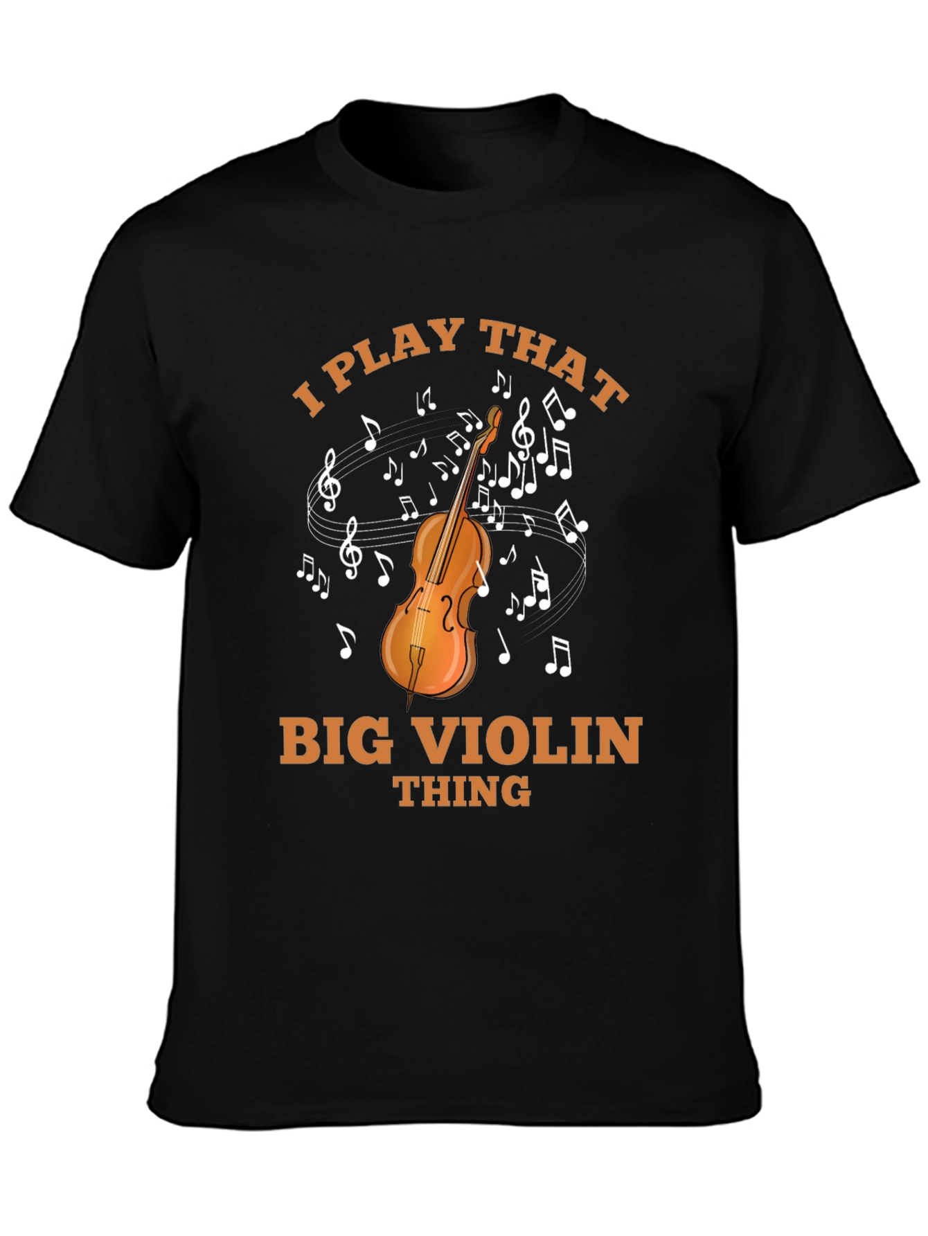 I Play That Big Violin Thing T-Shirt