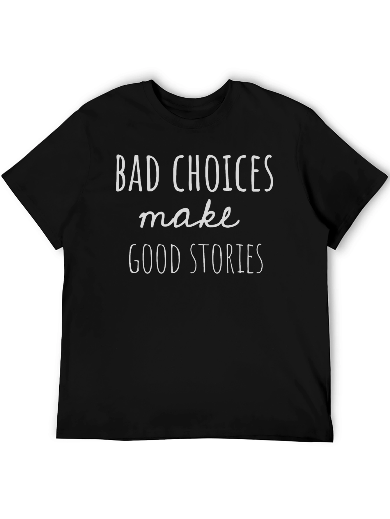 Bad Choices Make Good Stories Black T-Shirt