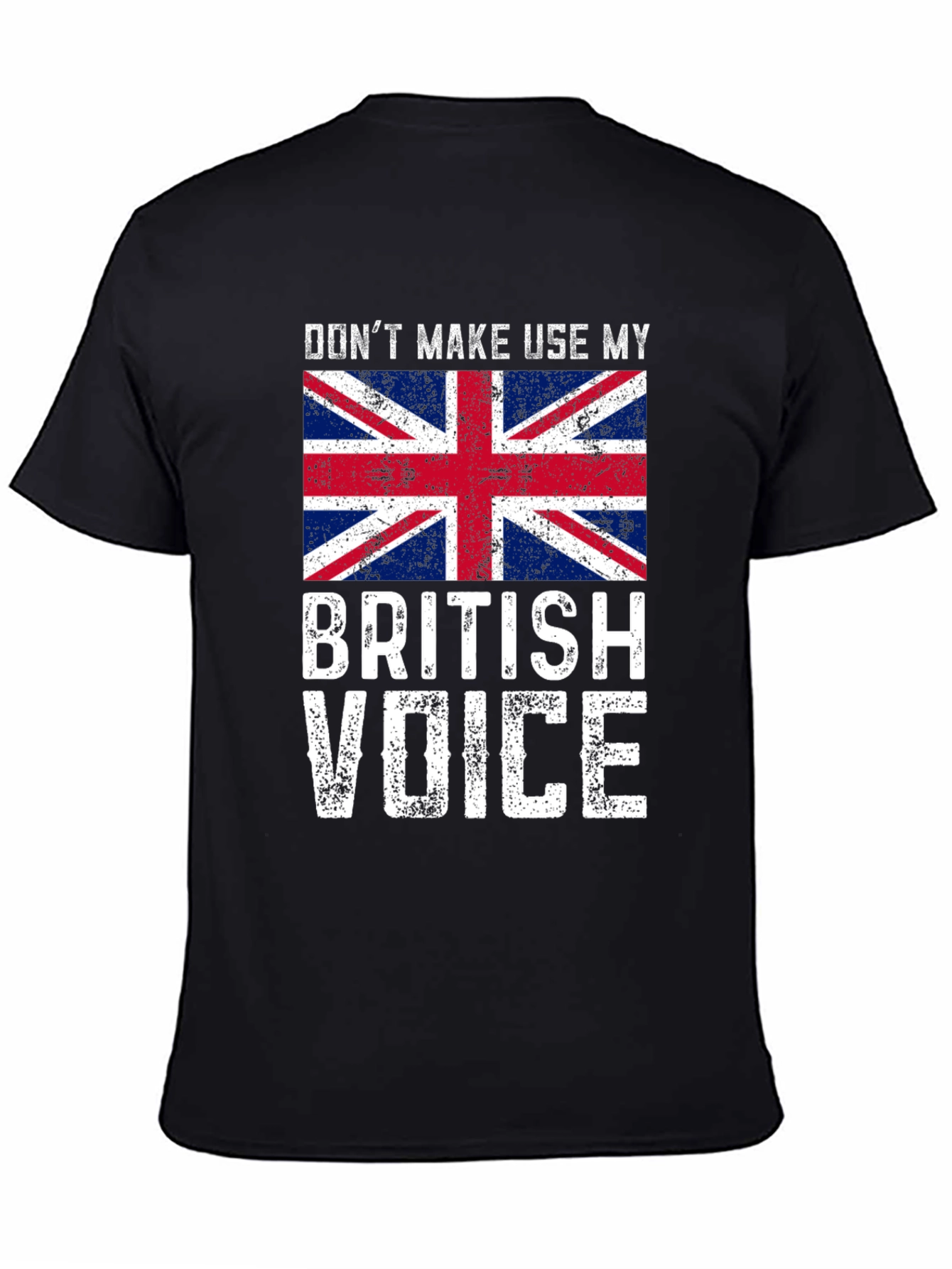 Dont Make Me Use My British Voice T-Shirt