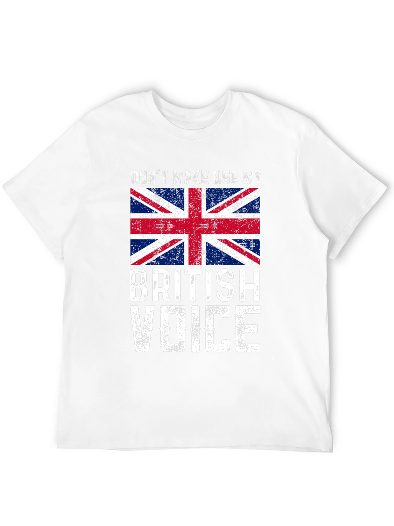 Dont Make Me Use My British Voice T-Shirt