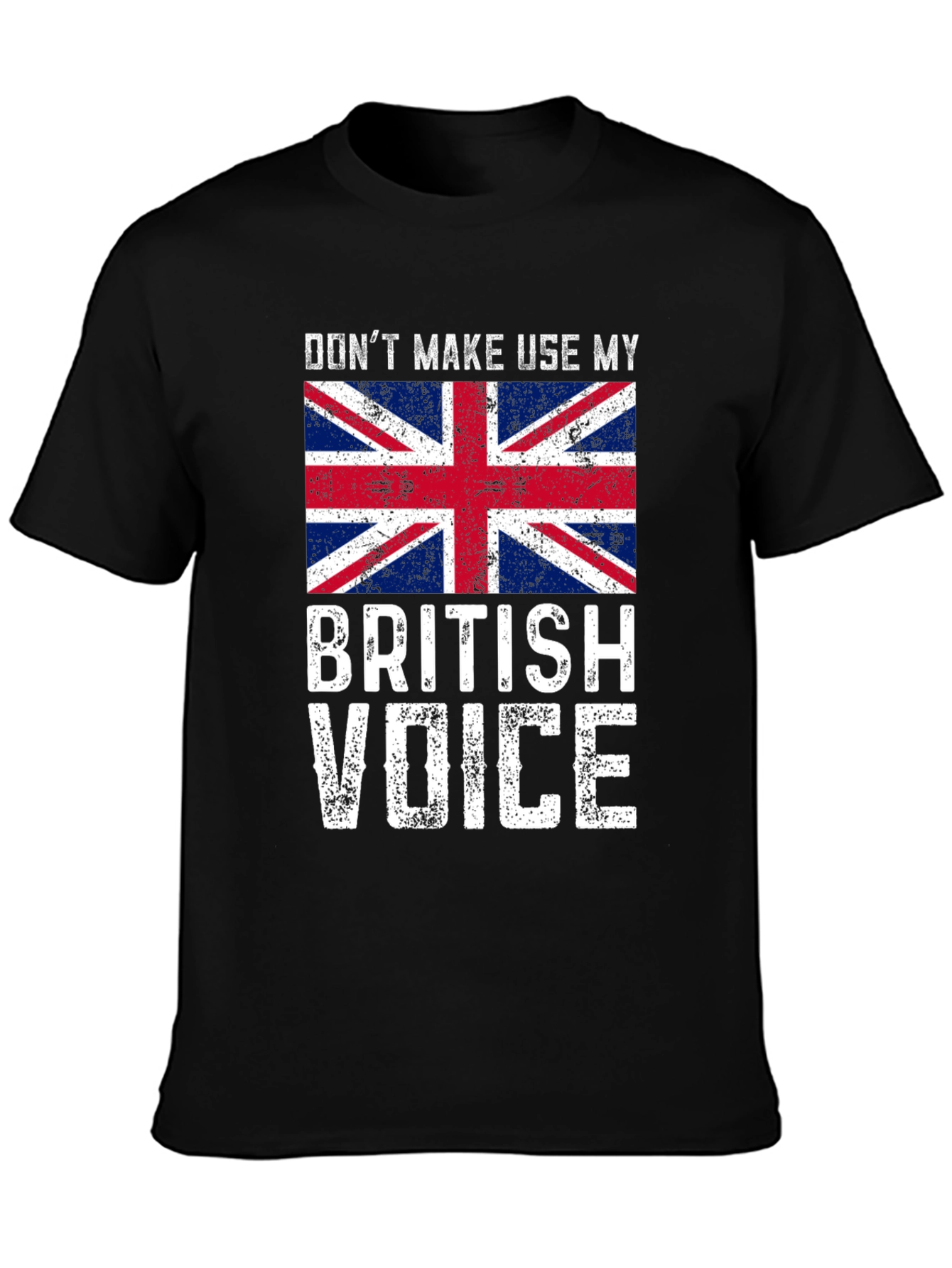 Dont Make Me Use My British Voice T-Shirt