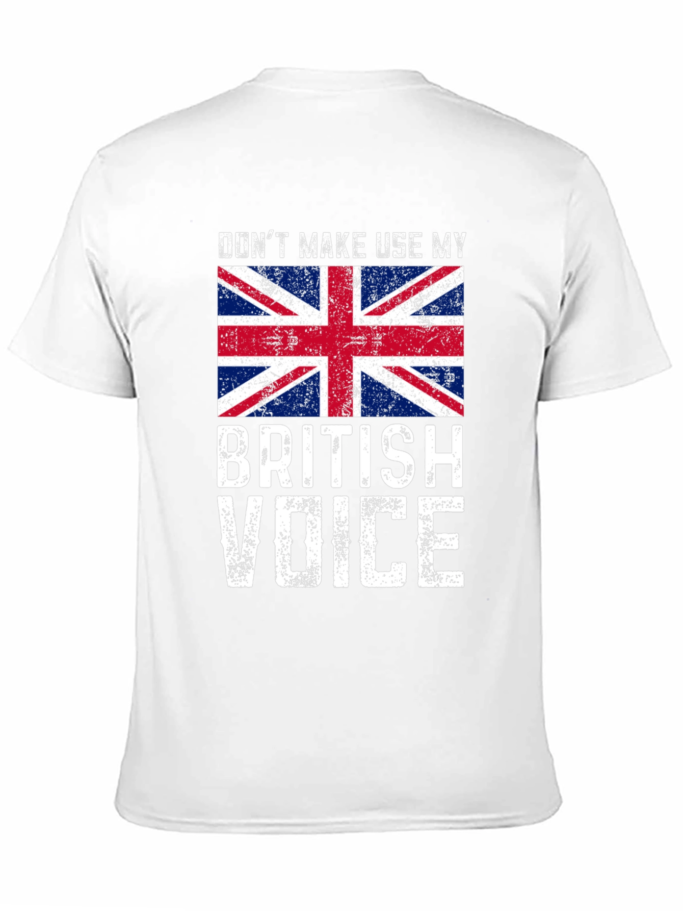 Dont Make Me Use My British Voice T-Shirt