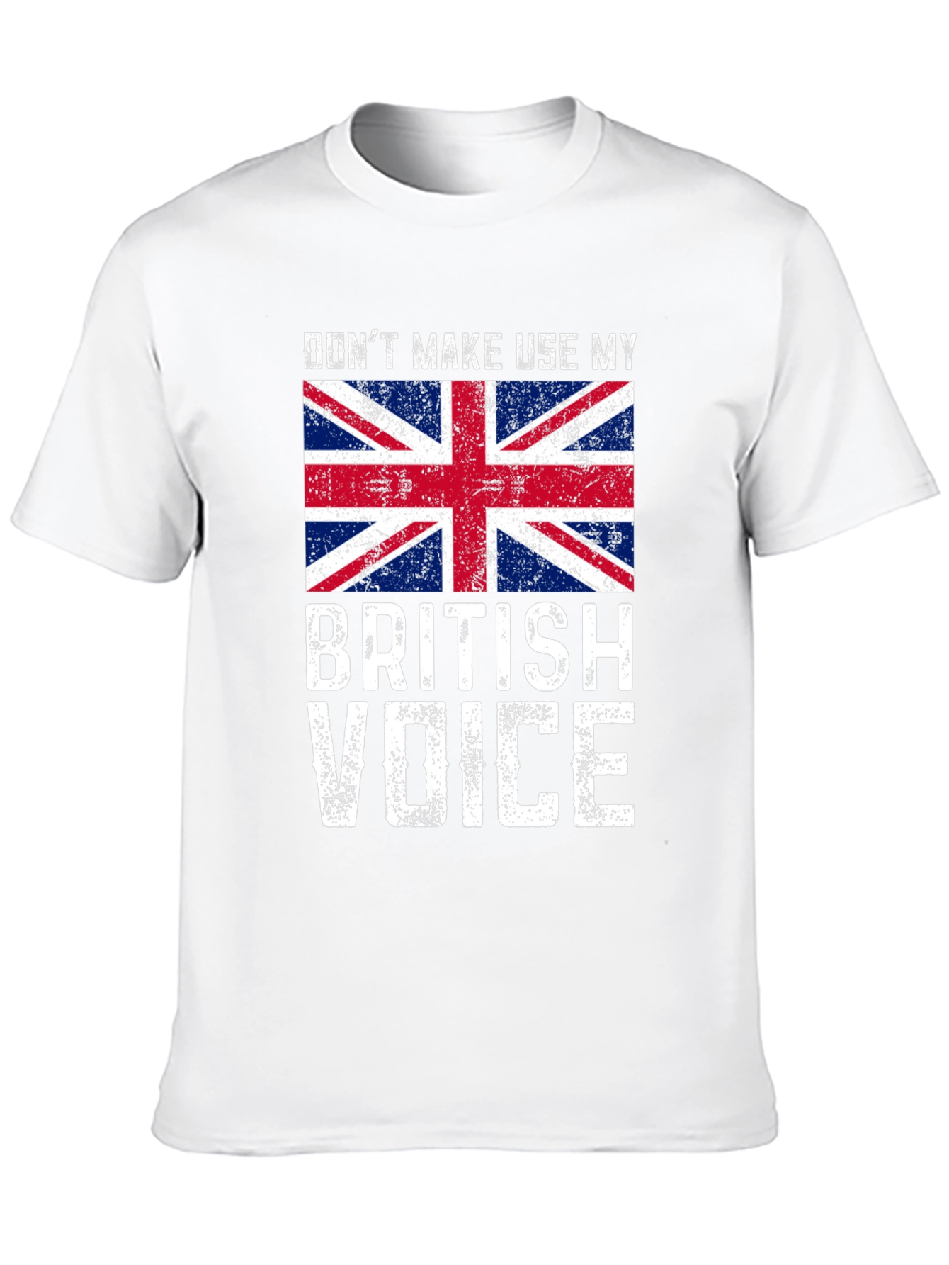 Dont Make Me Use My British Voice T-Shirt
