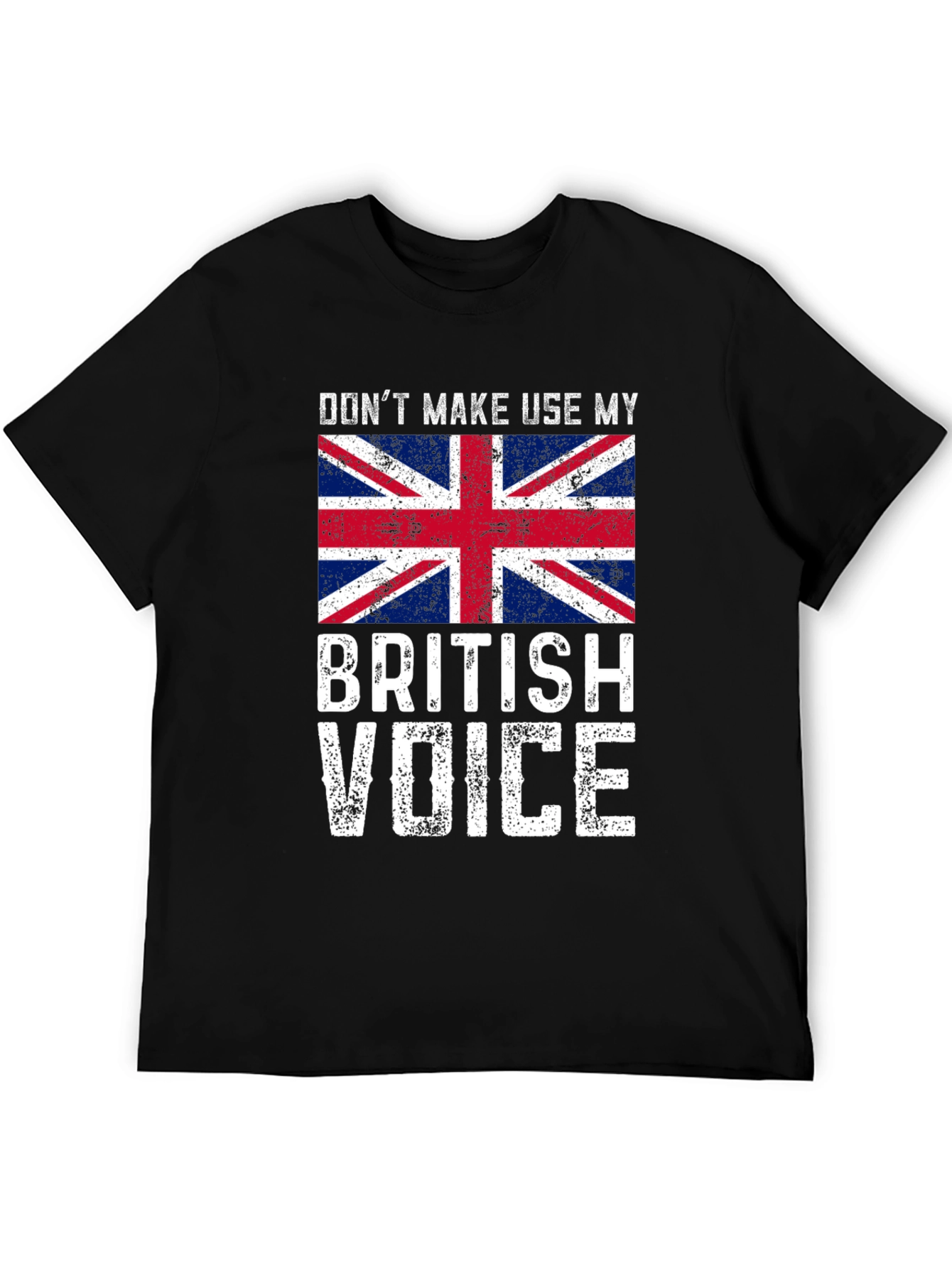 Dont Make Me Use My British Voice T-Shirt