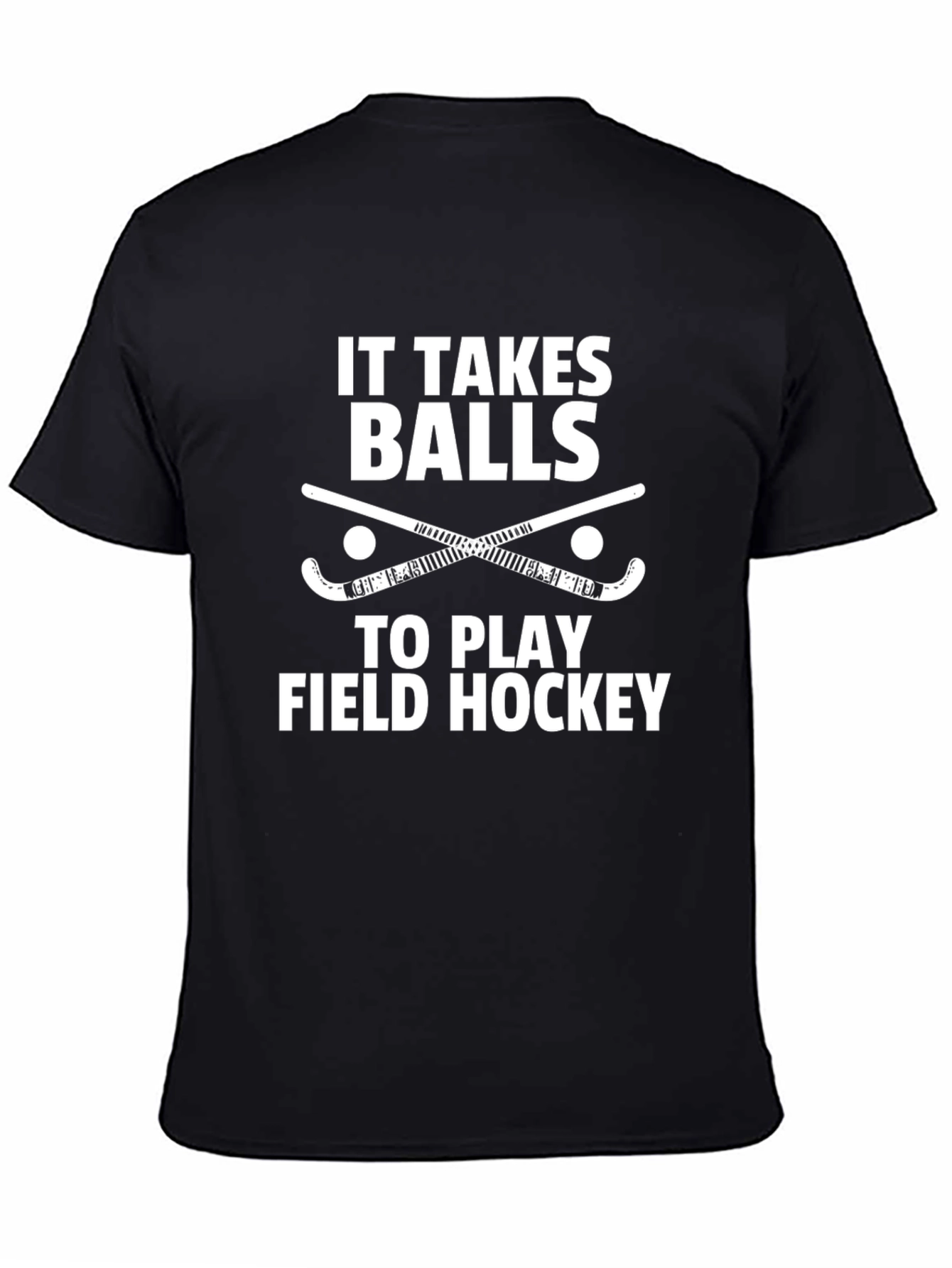 Field Hockey T-Shirt - It Takes Balls to Play