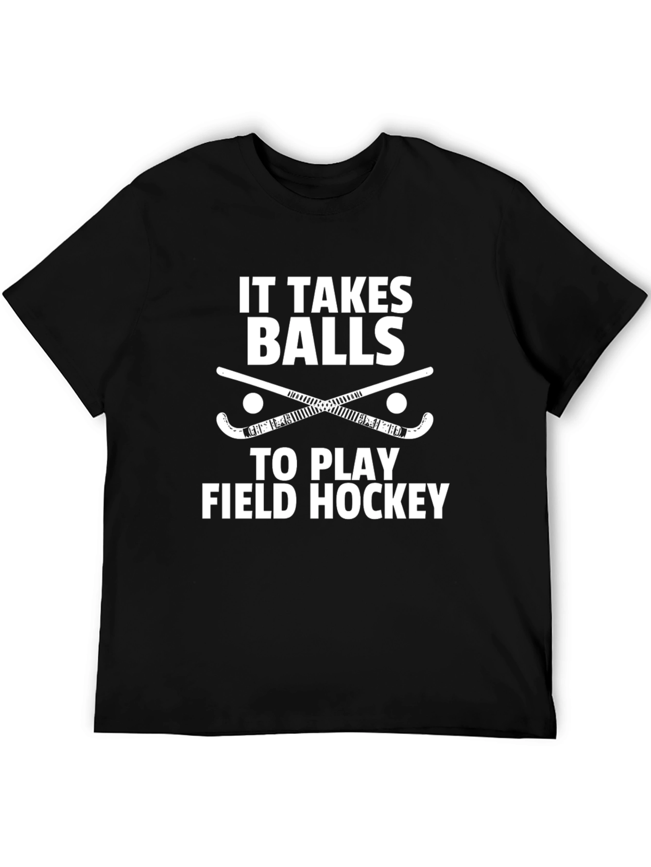 Field Hockey T-Shirt - It Takes Balls to Play